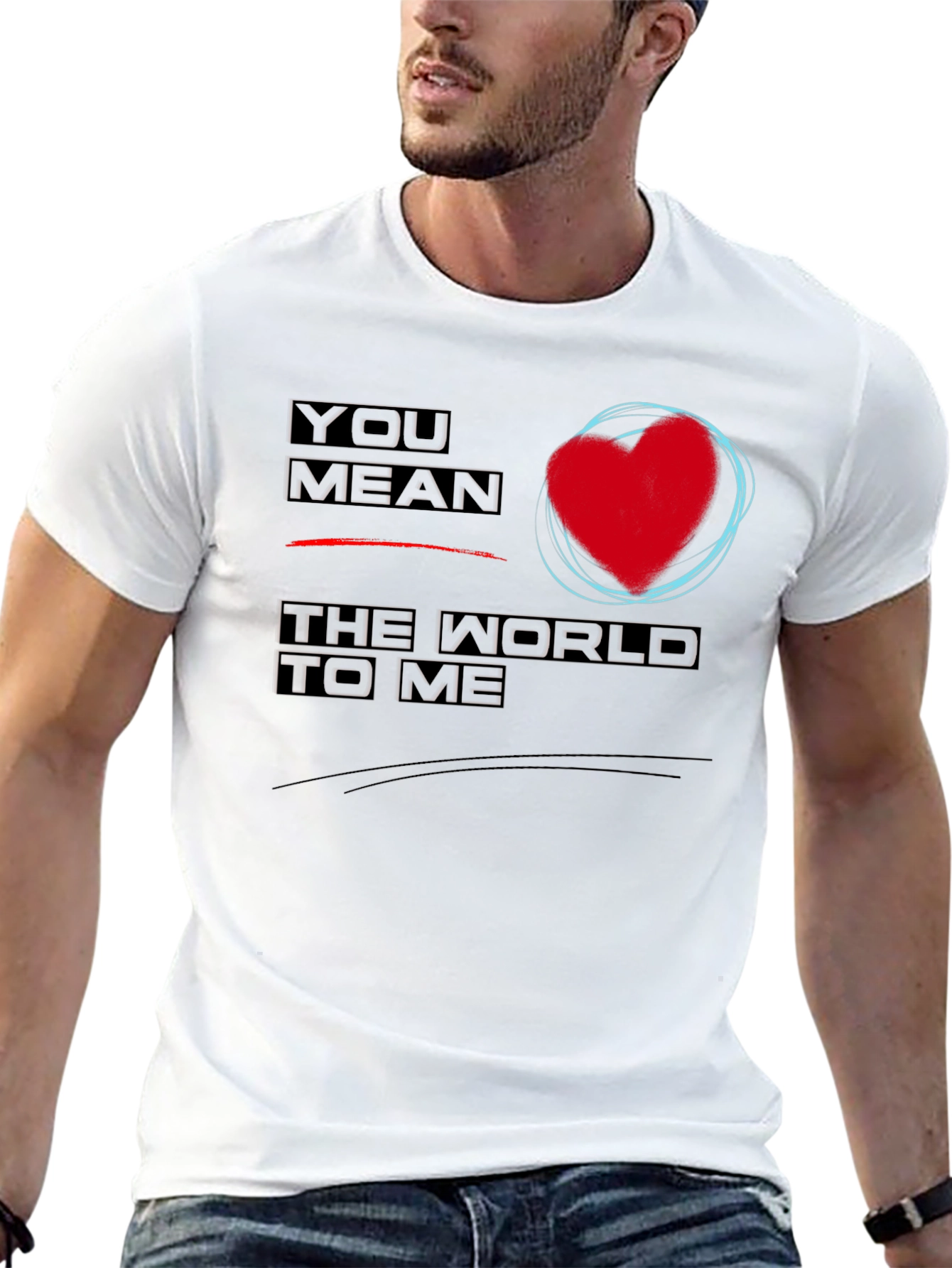 You Mean the World to Me Graphic T-Shirt