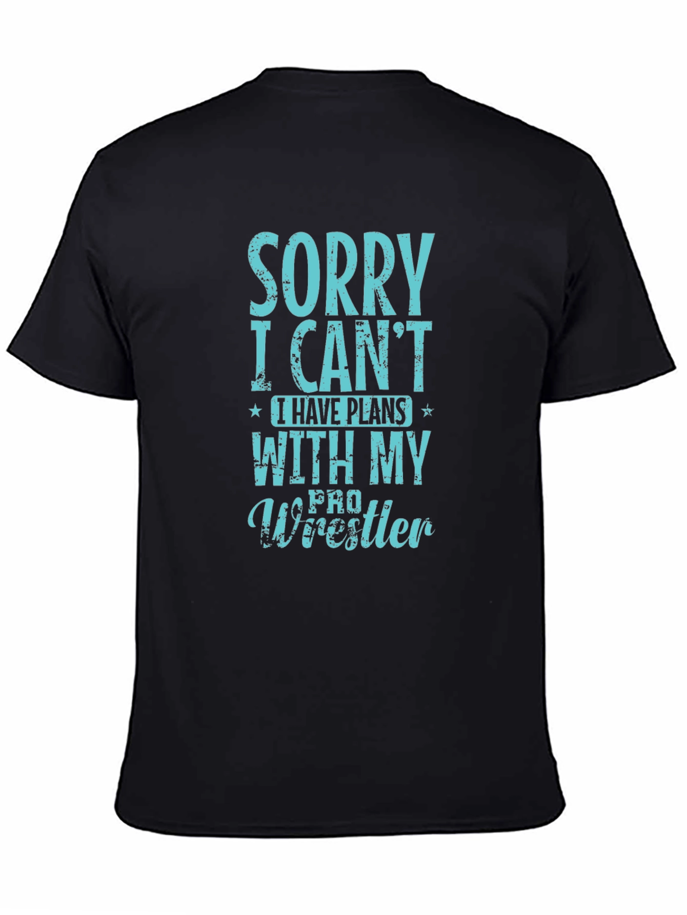 Sorry I Cant Pro Wrestler T-Shirt