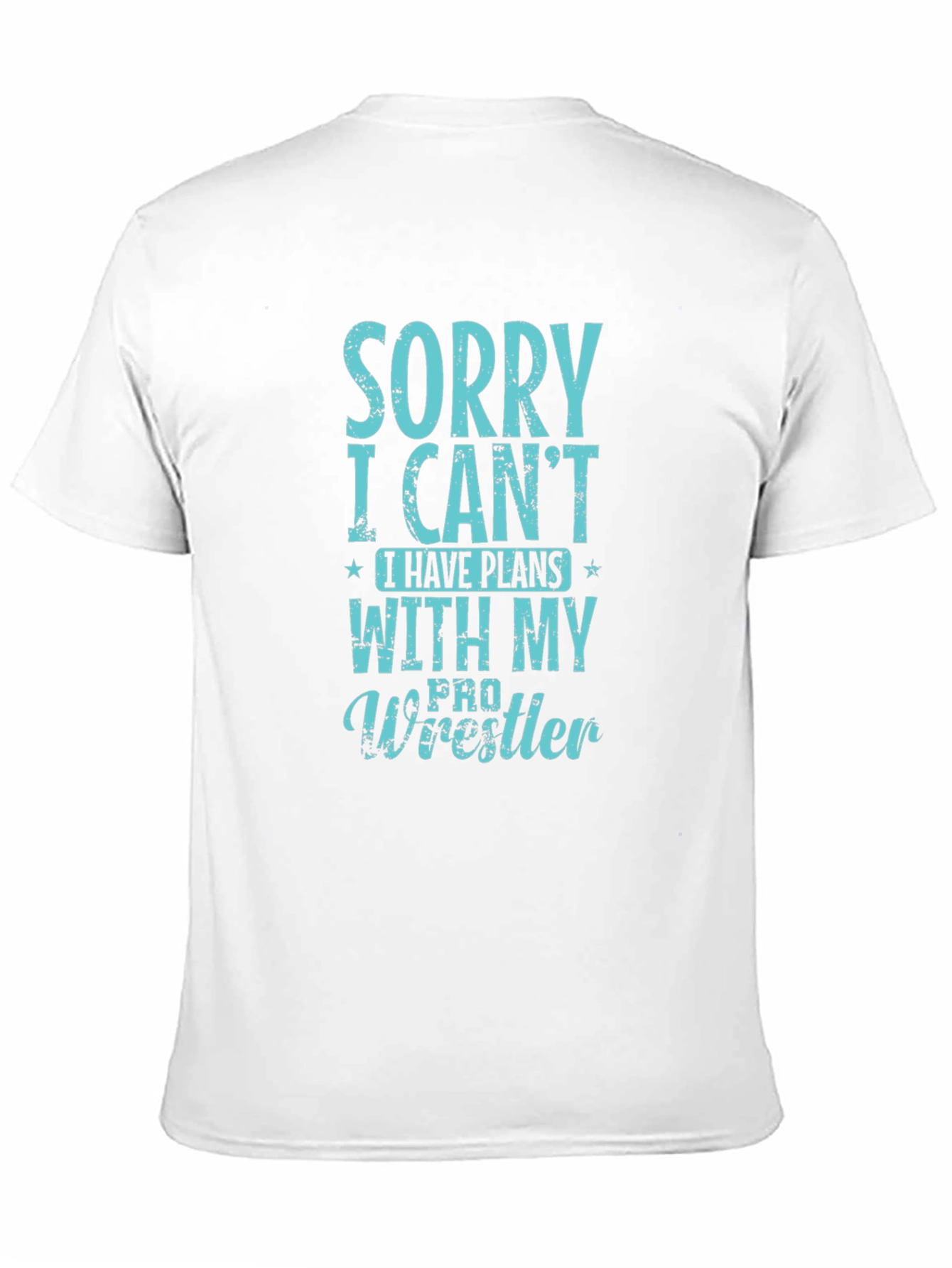 Sorry I Cant Pro Wrestler T-Shirt