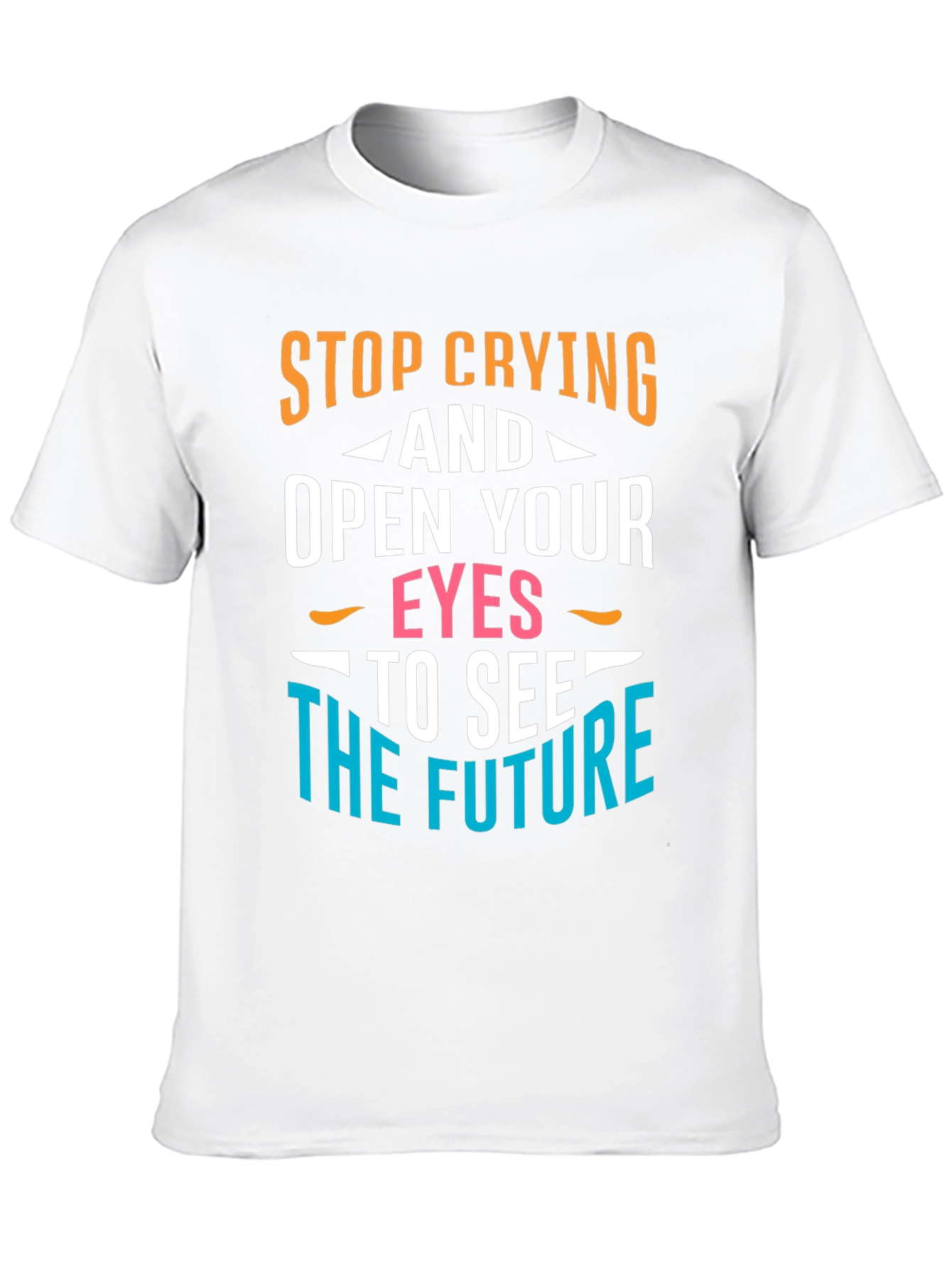 Stop Crying Graphic T-Shirt - Motivational Tee