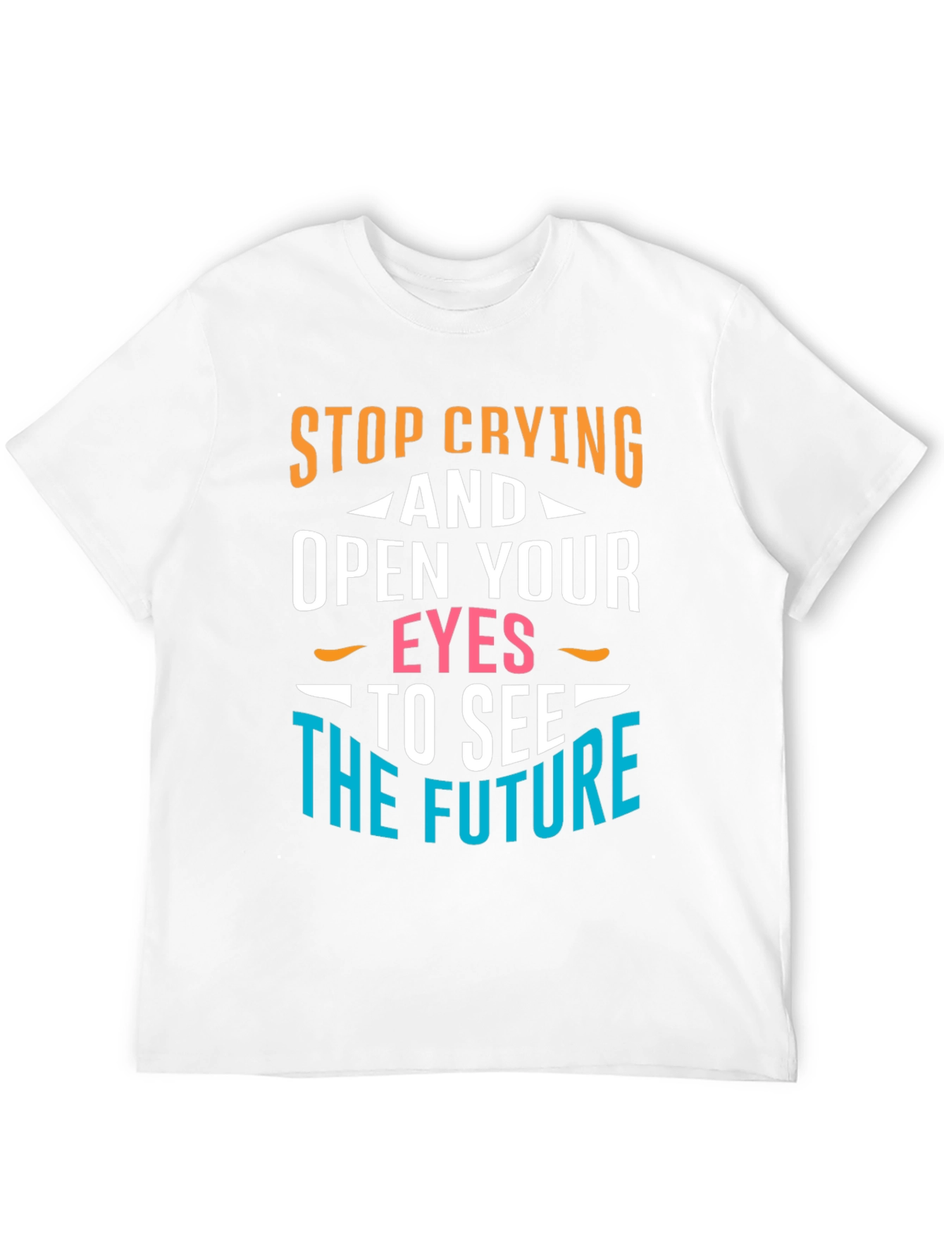 Stop Crying Graphic T-Shirt - Motivational Tee