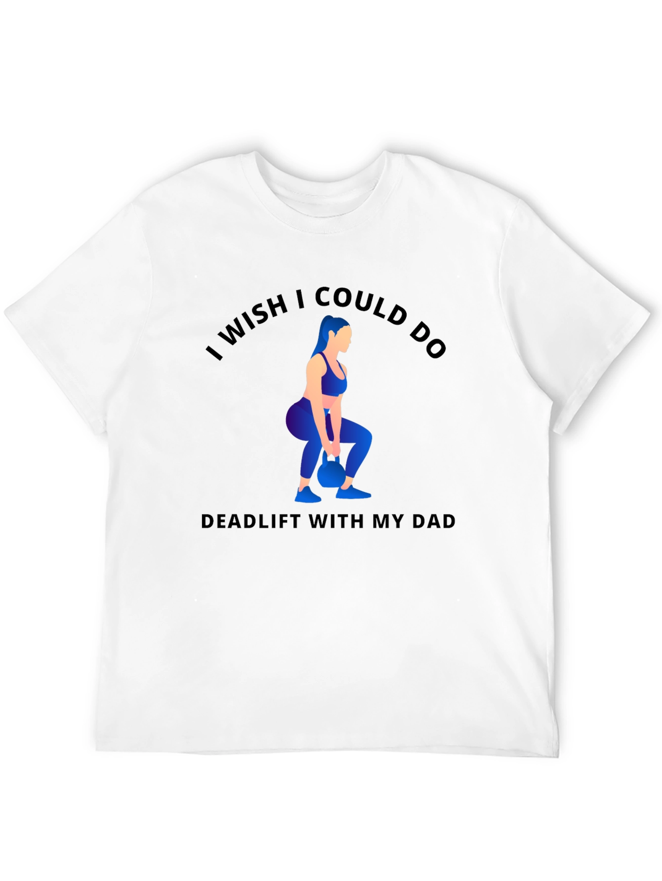 Funny Workout T-Shirt - Deadlift With My Dad