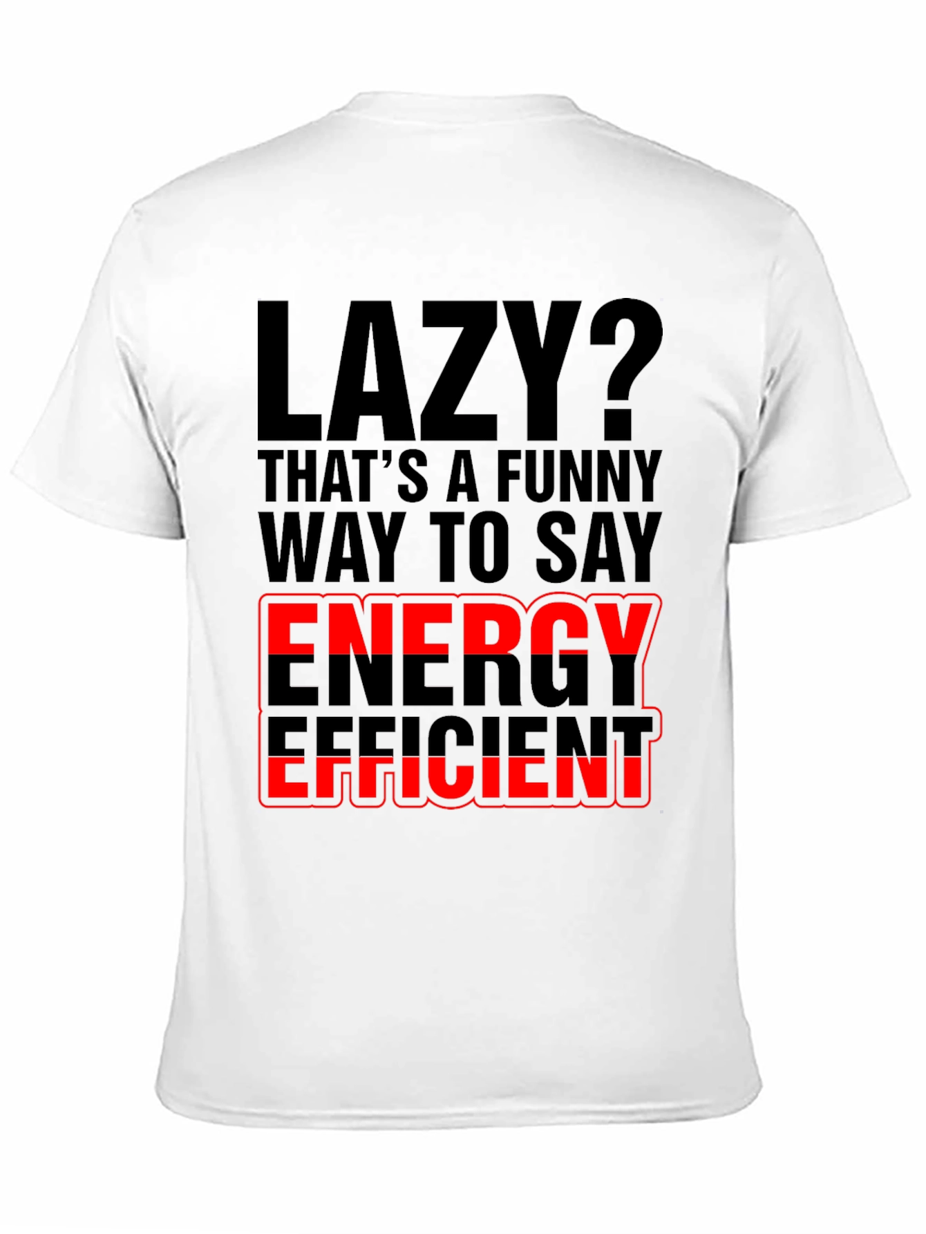 Lazy? Energy Efficient Graphic Print T-Shirt