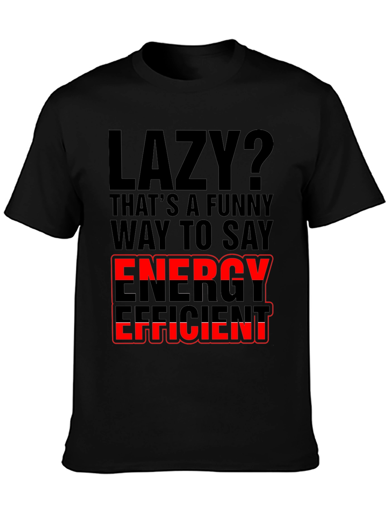 Lazy? Energy Efficient Graphic Print T-Shirt