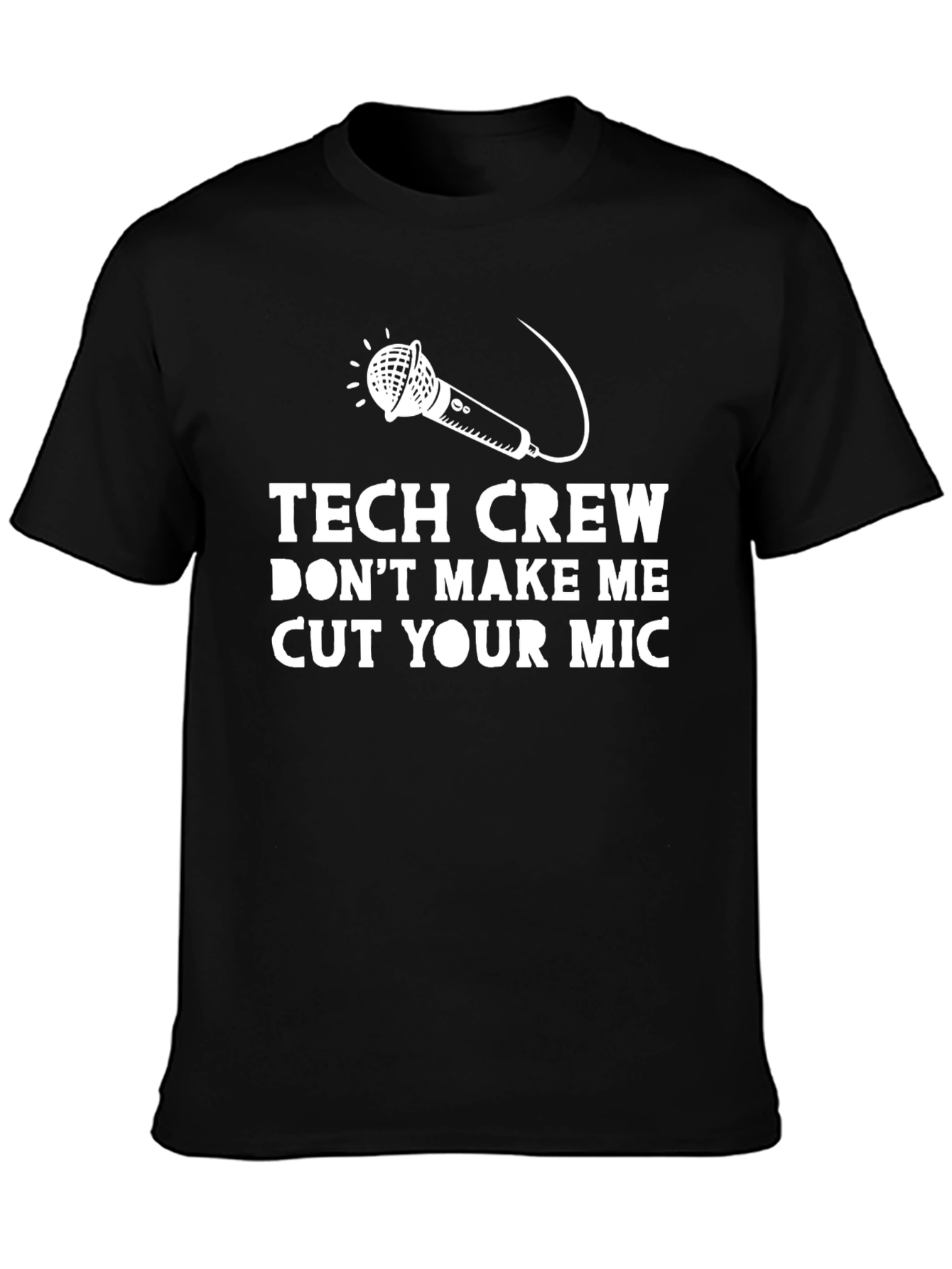 Tech Crew Dont Make Me Cut Your Mic T-Shirt