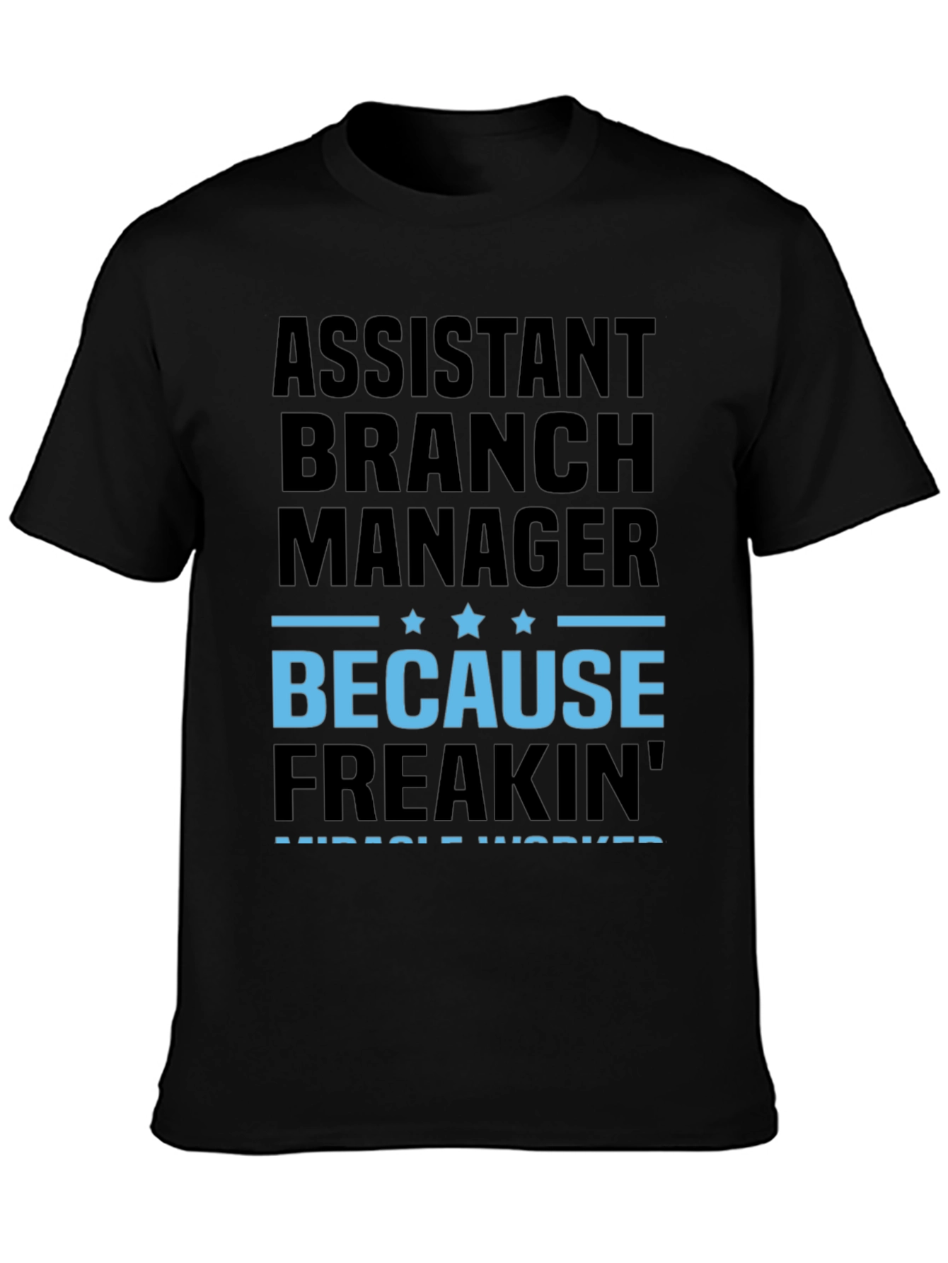 Assistant Branch Manager Because Freakin Miracle Worker T-Shirt