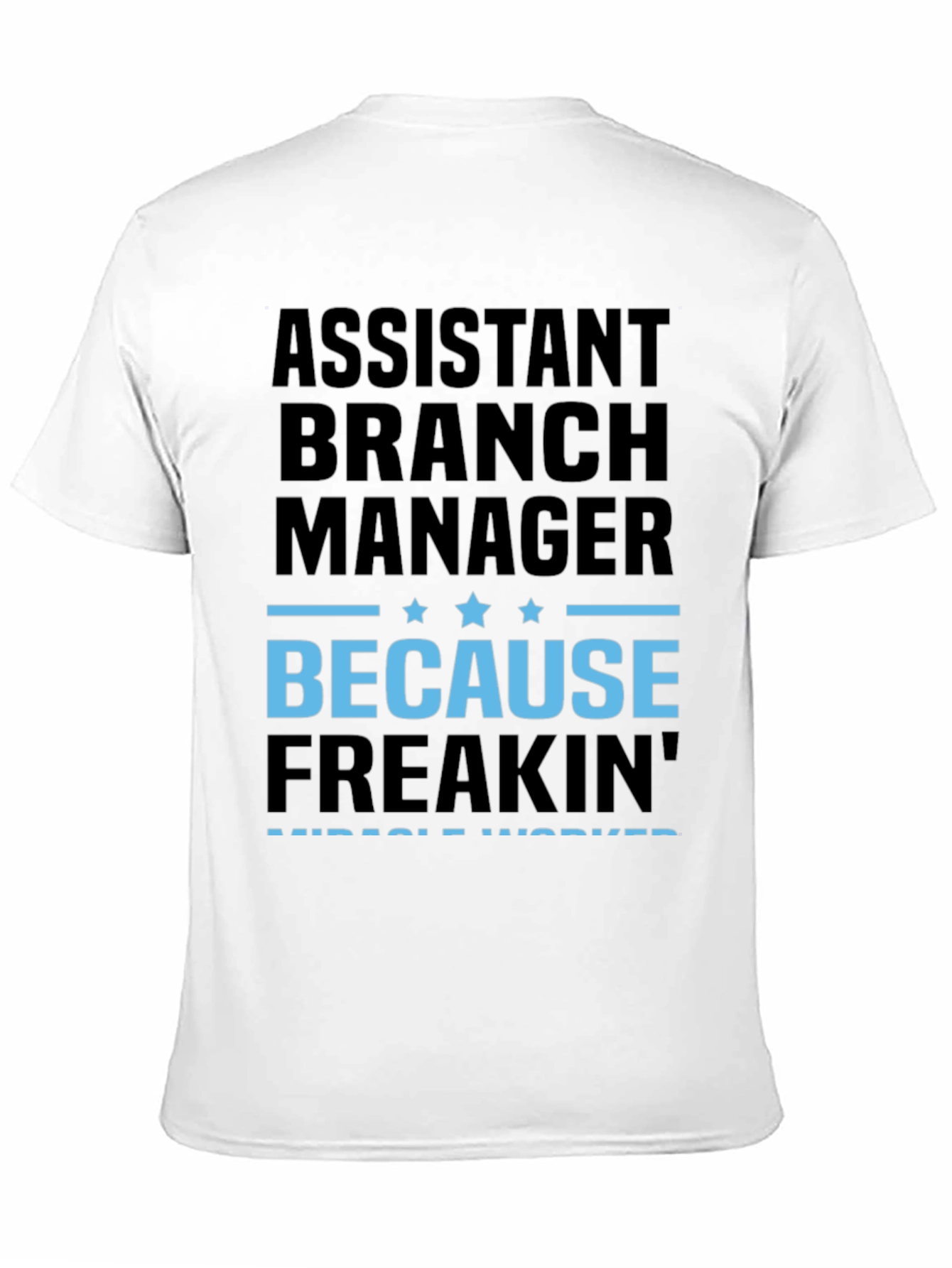 Assistant Branch Manager Because Freakin Miracle Worker T-Shirt