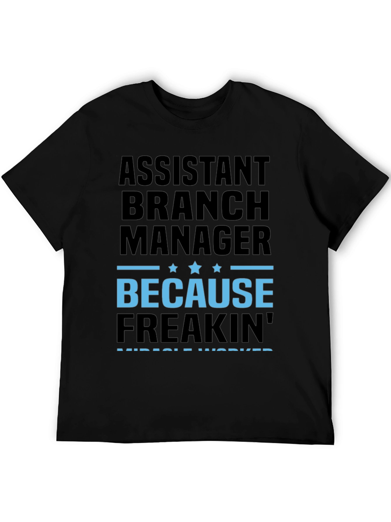 Assistant Branch Manager Because Freakin Miracle Worker T-Shirt