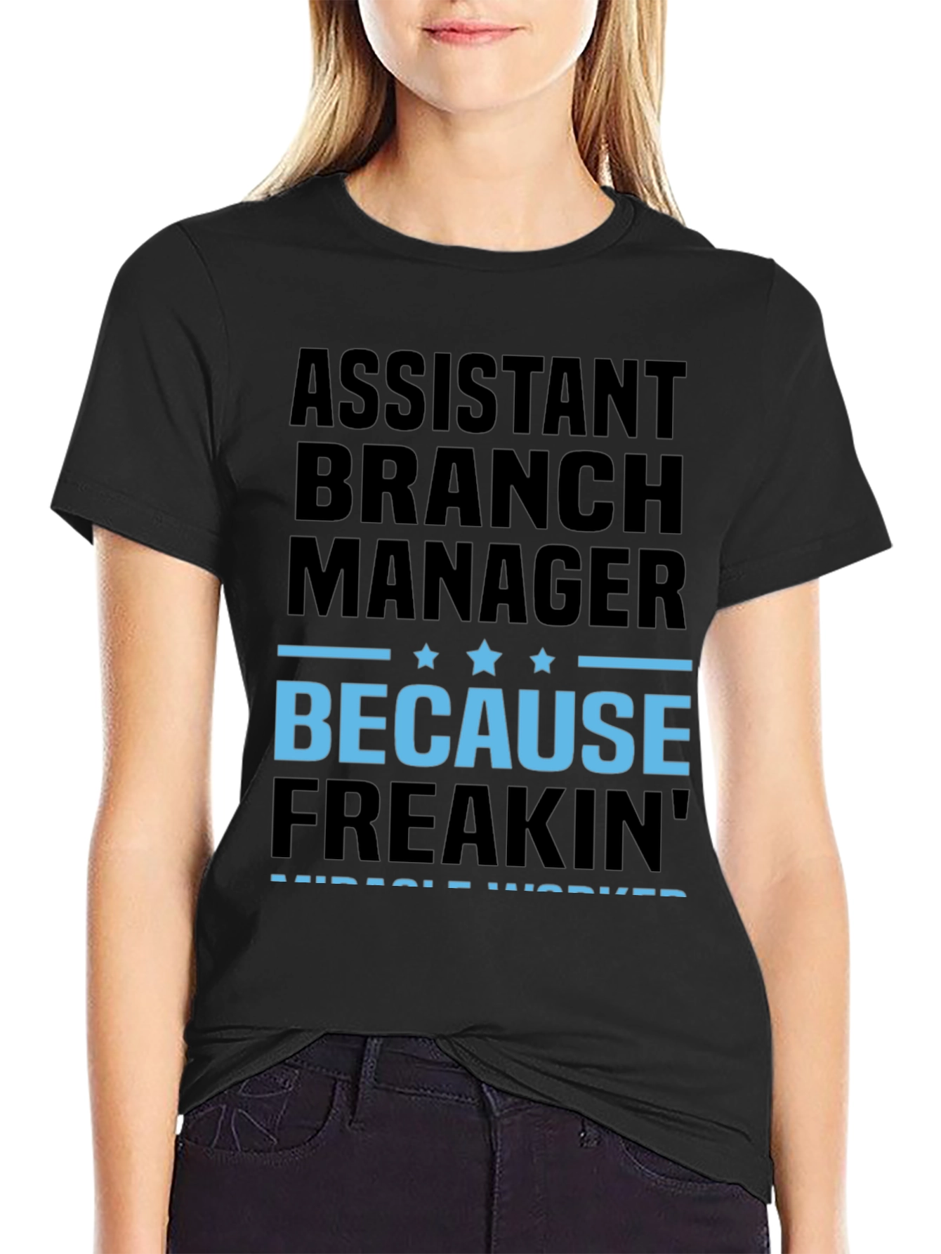 Assistant Branch Manager Because Freakin Miracle Worker T-Shirt