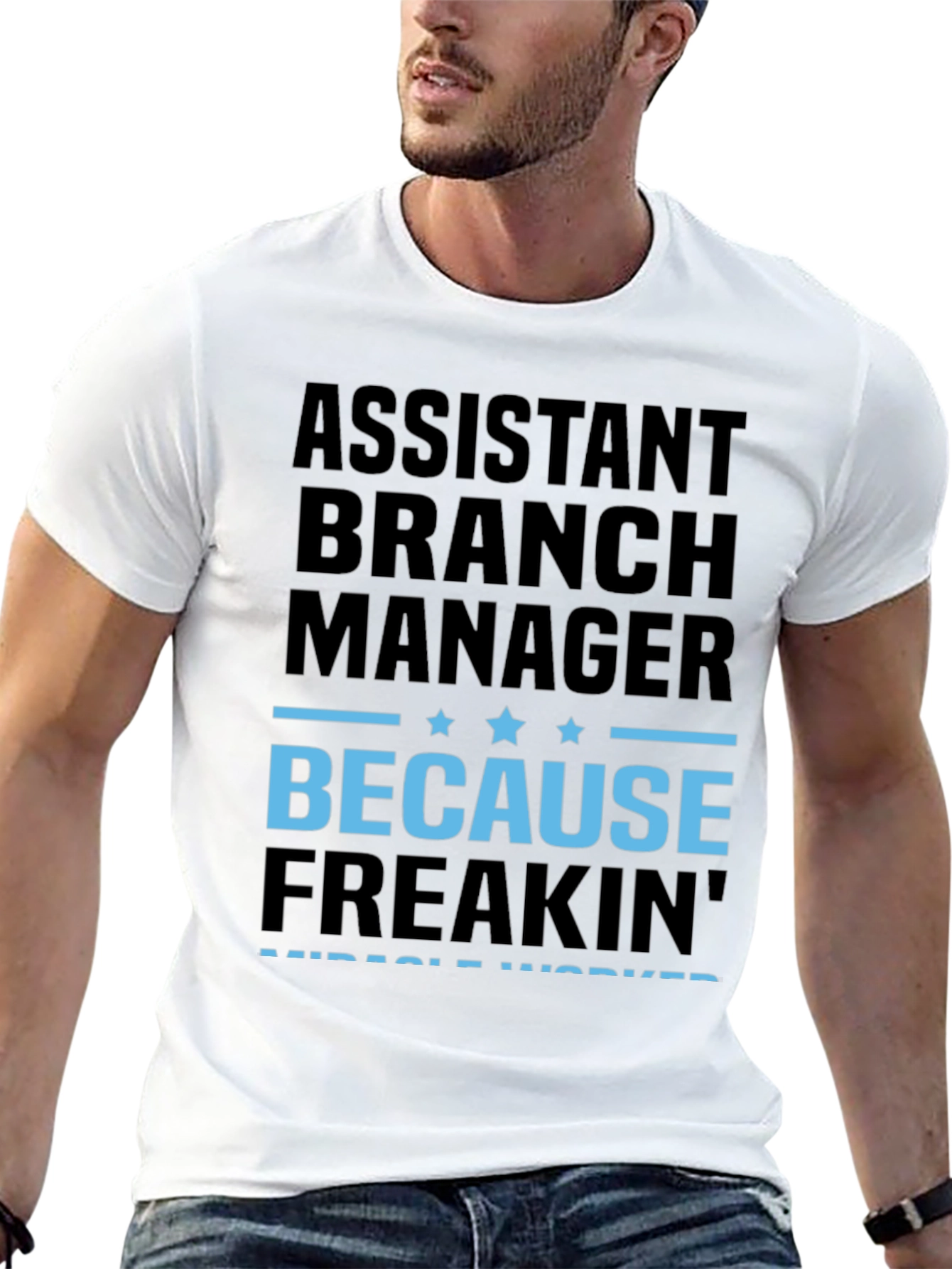 Assistant Branch Manager Because Freakin Miracle Worker T-Shirt