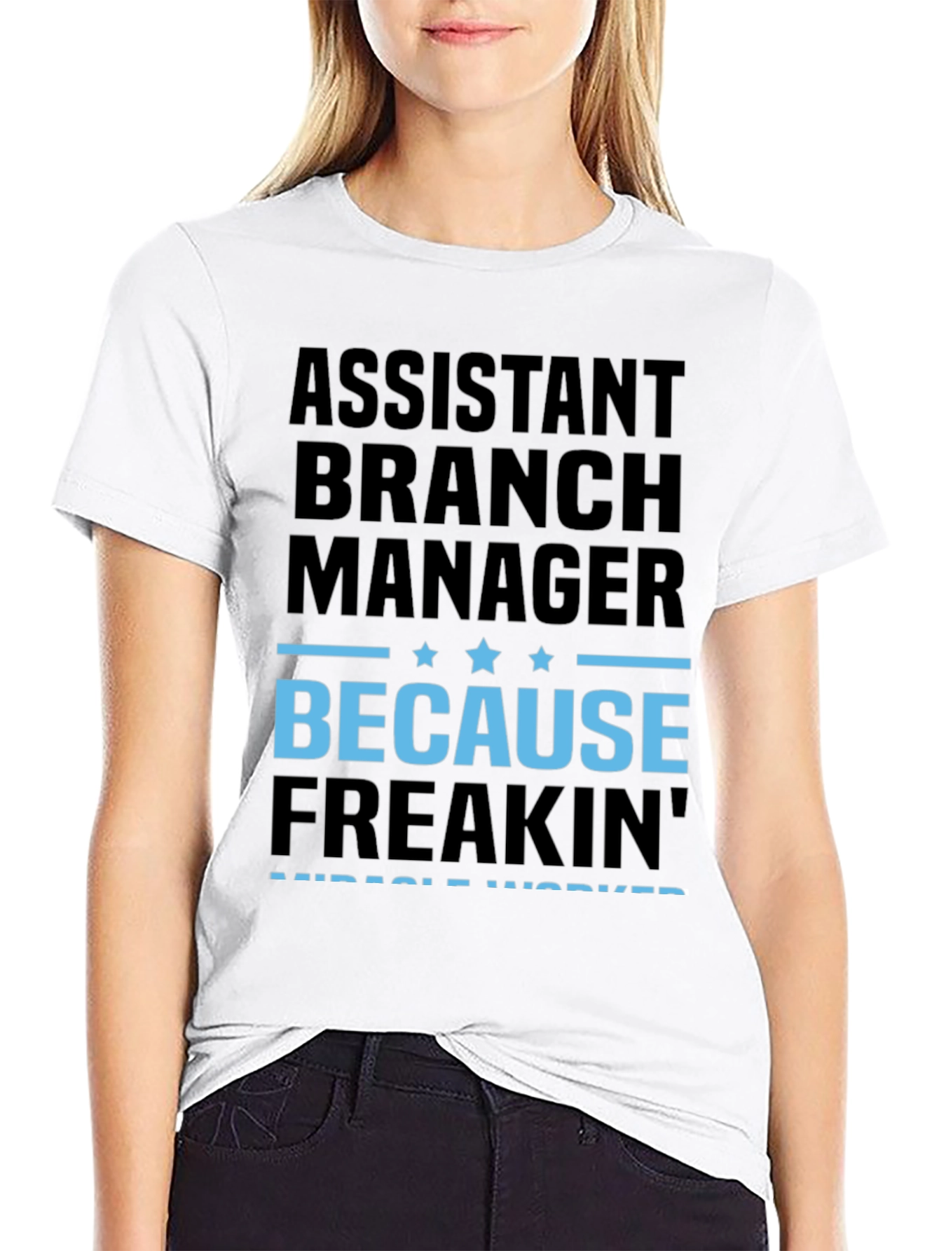 Assistant Branch Manager Because Freakin Miracle Worker T-Shirt