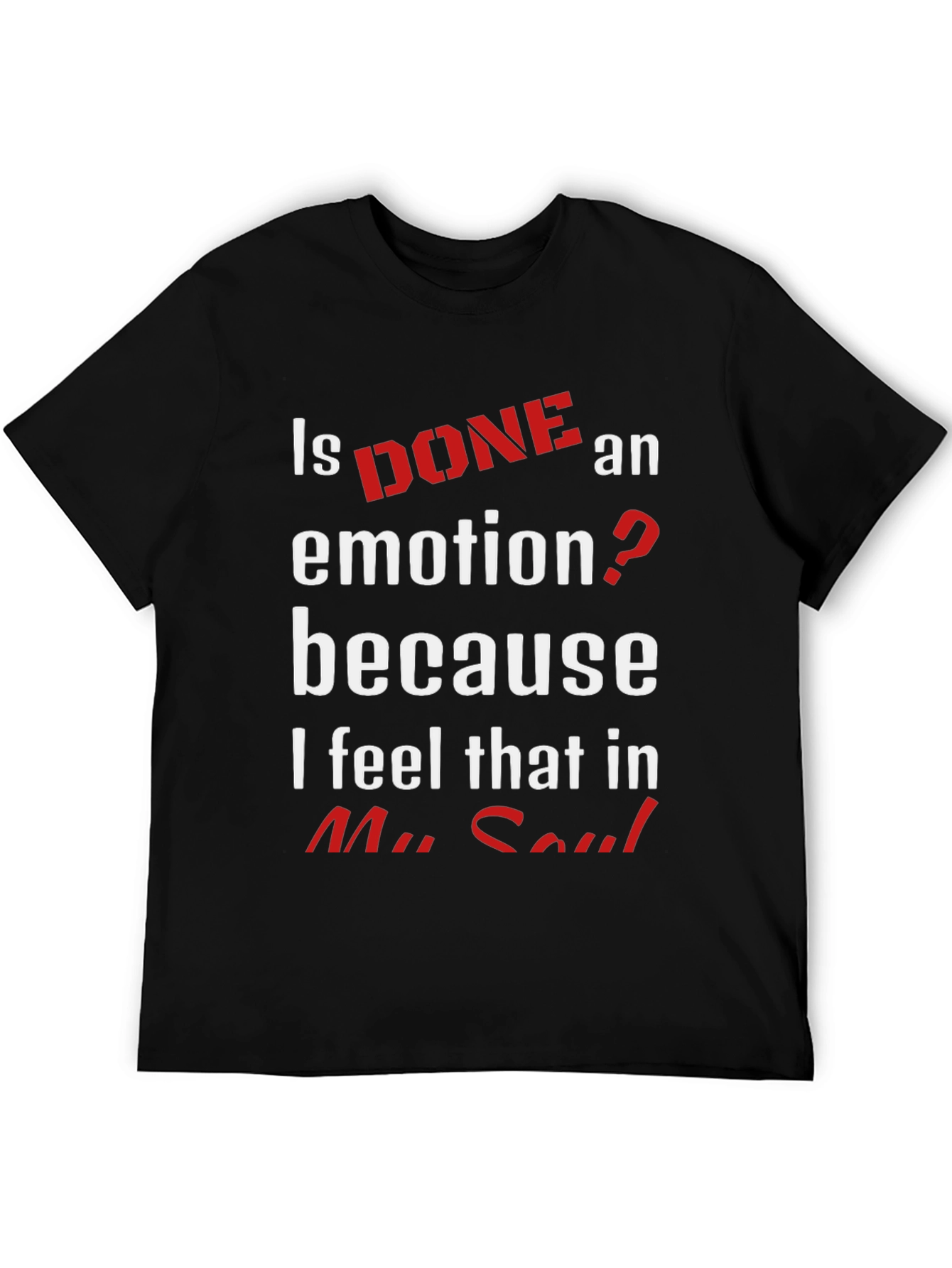 Is Done An Emotion T-Shirt