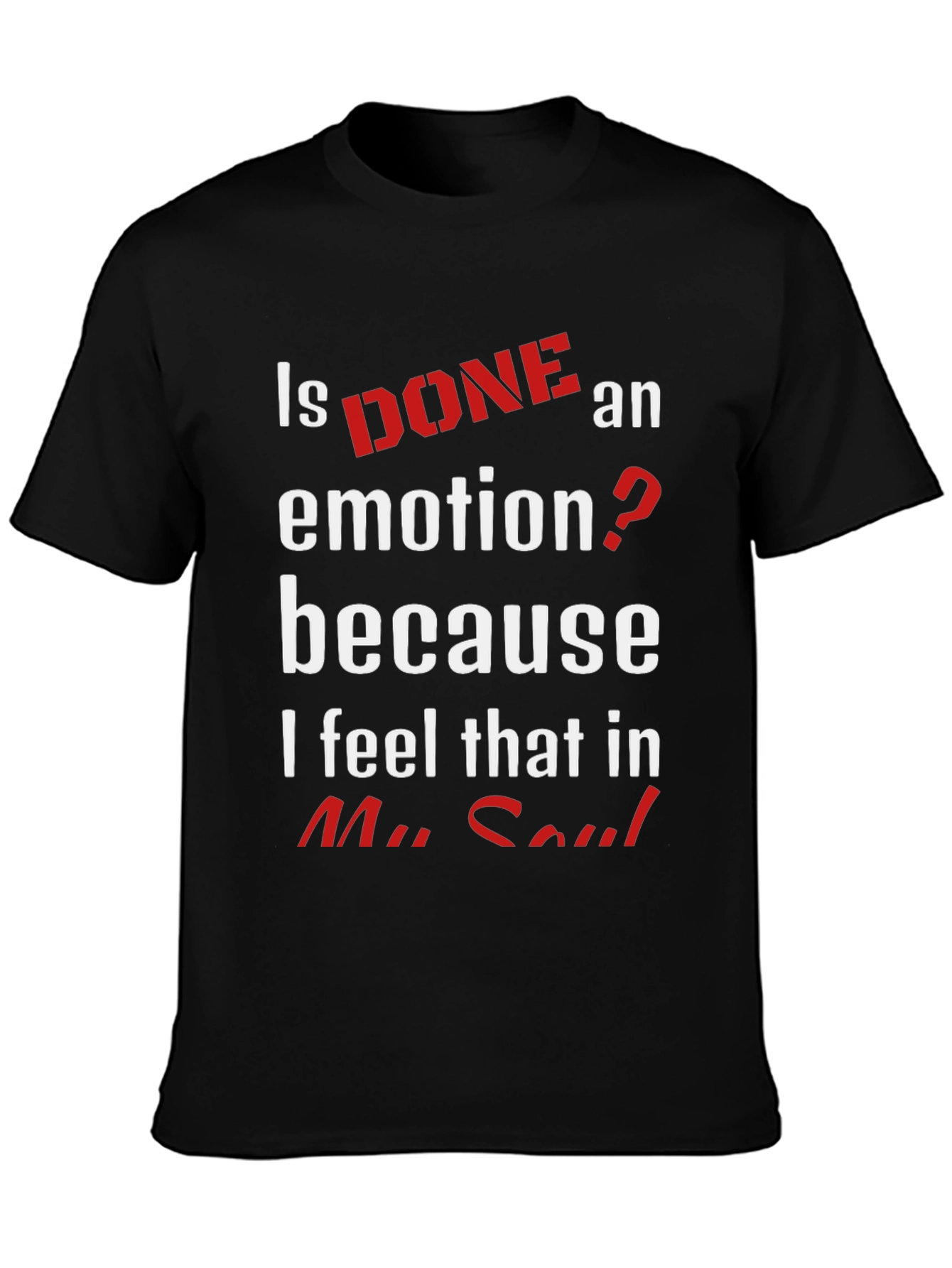 Is Done An Emotion T-Shirt