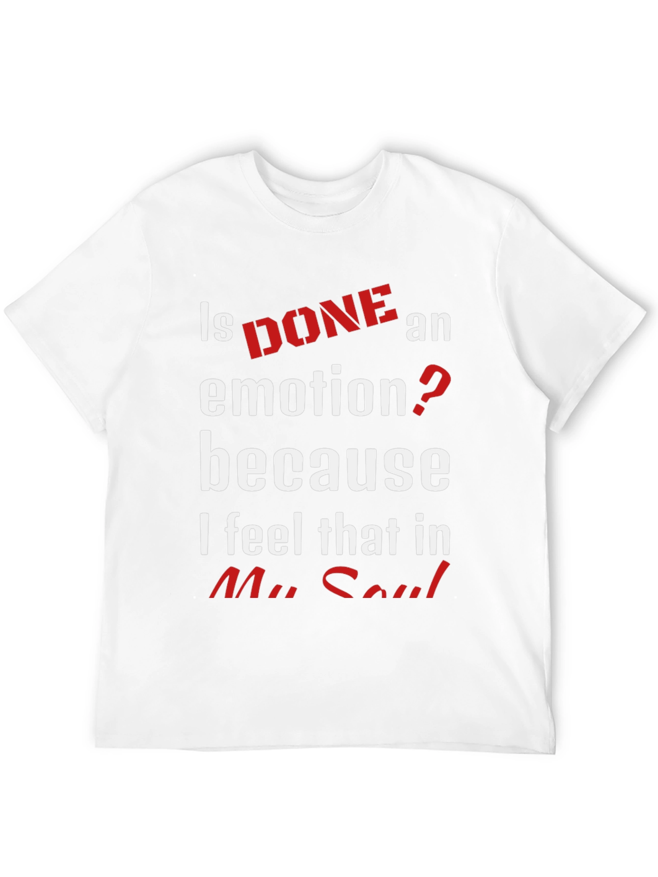 Is Done An Emotion T-Shirt
