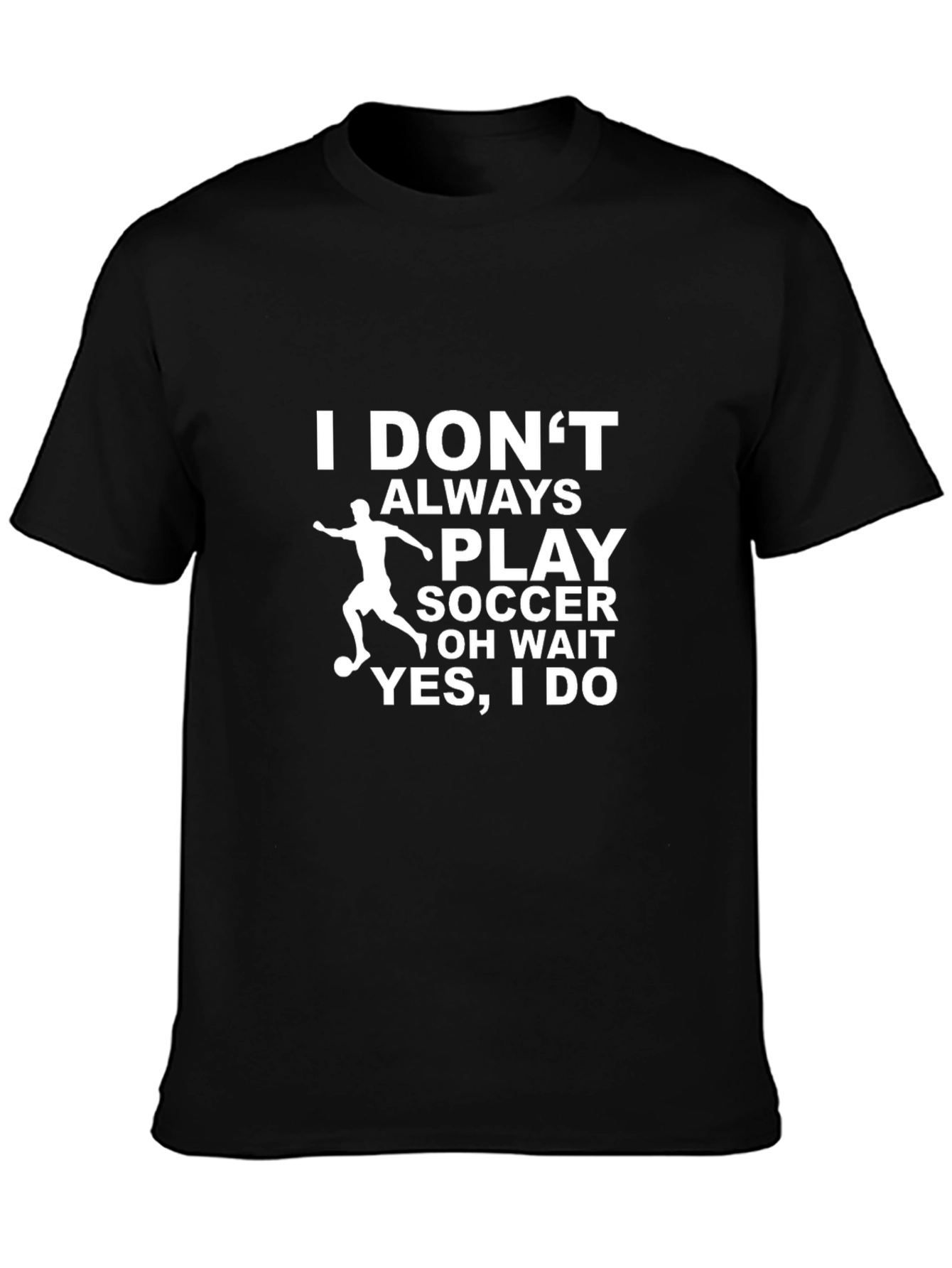 Funny Soccer T-Shirt - I Dont Always Play Soccer