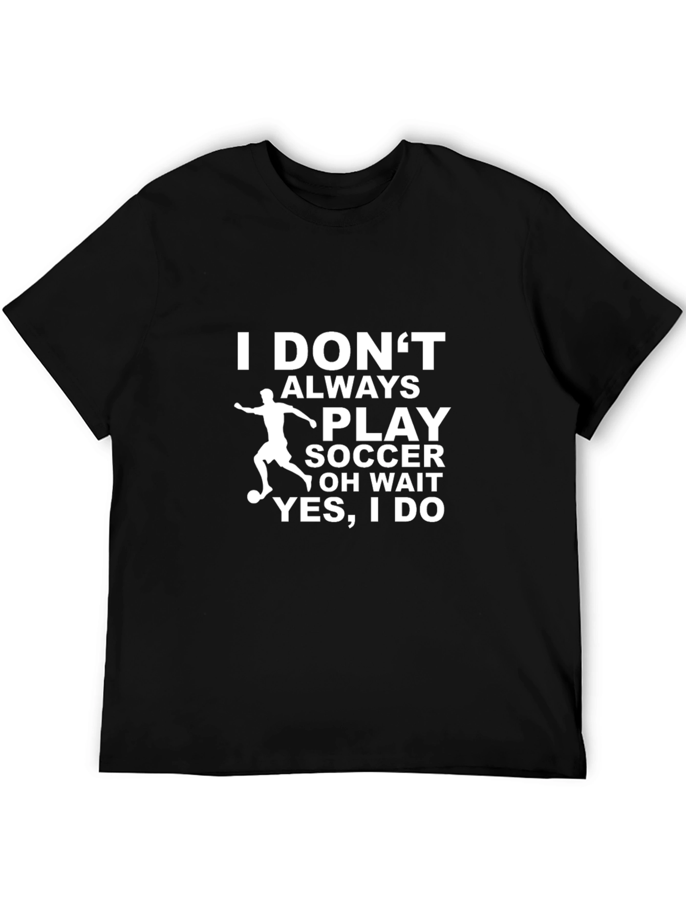 Funny Soccer T-Shirt - I Dont Always Play Soccer