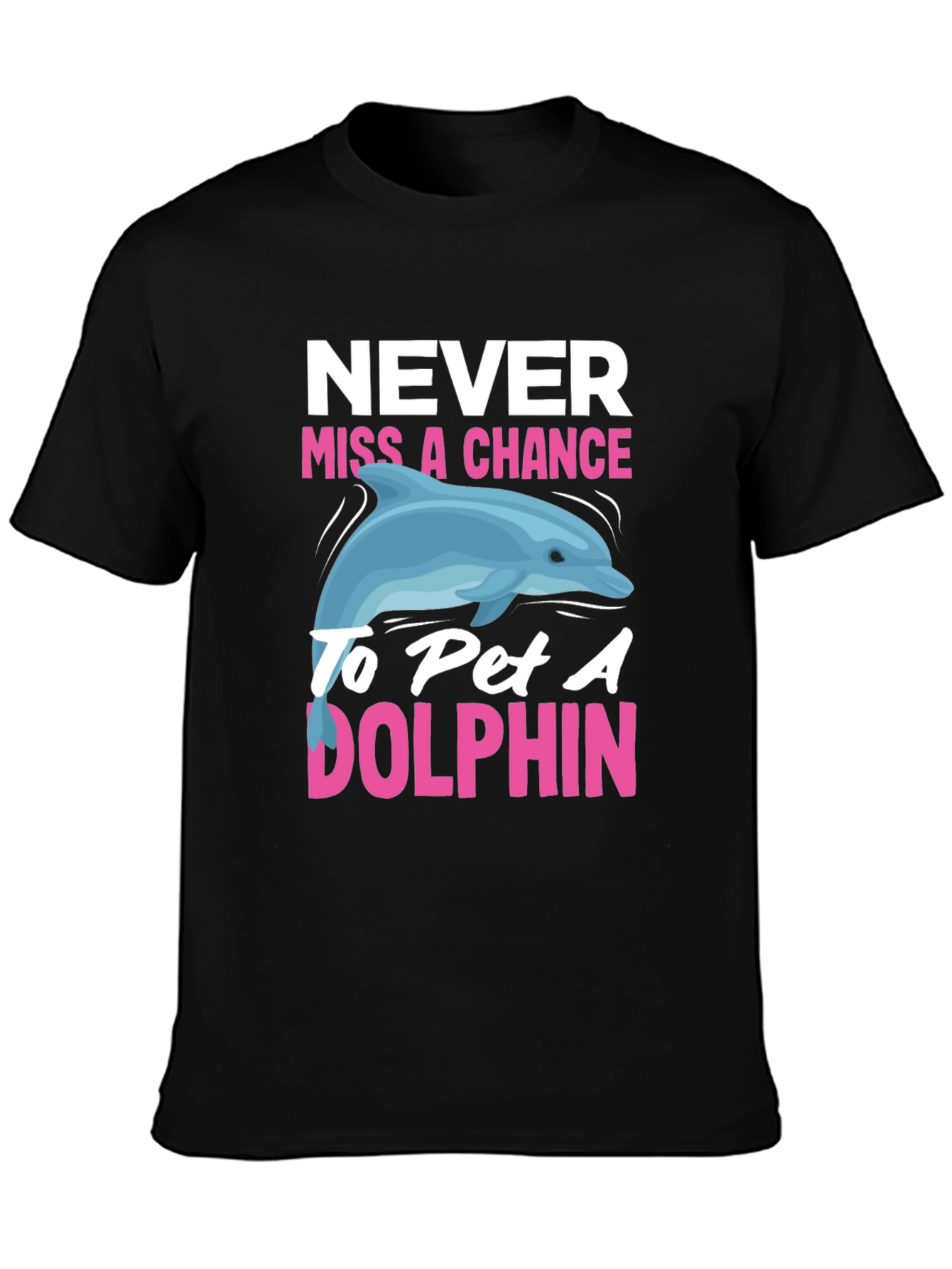 Never Miss a Chance to Pet a Dolphin T-Shirt