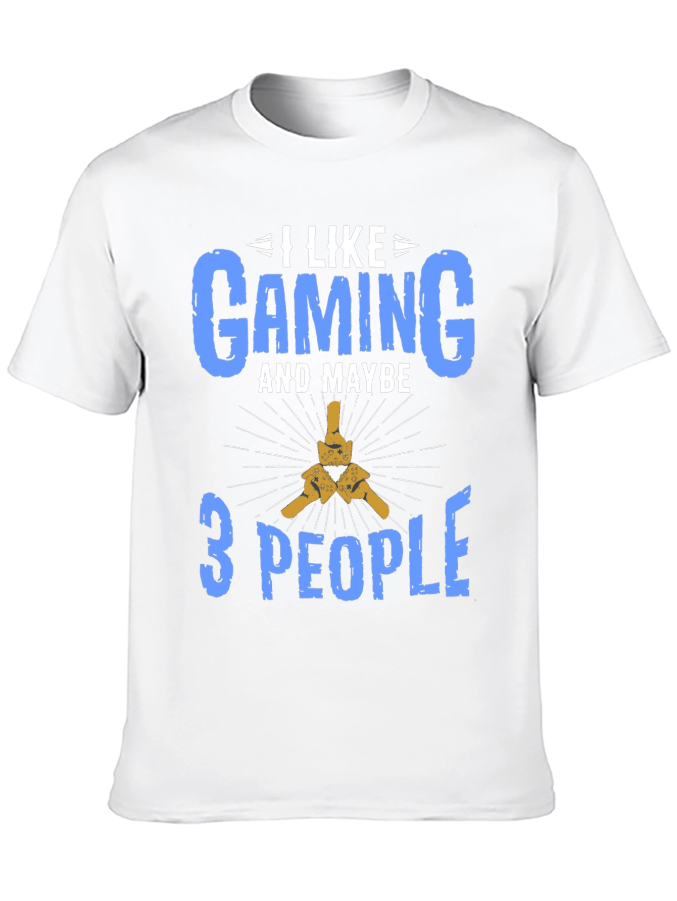 I Like Gaming and Maybe 3 People T-Shirt