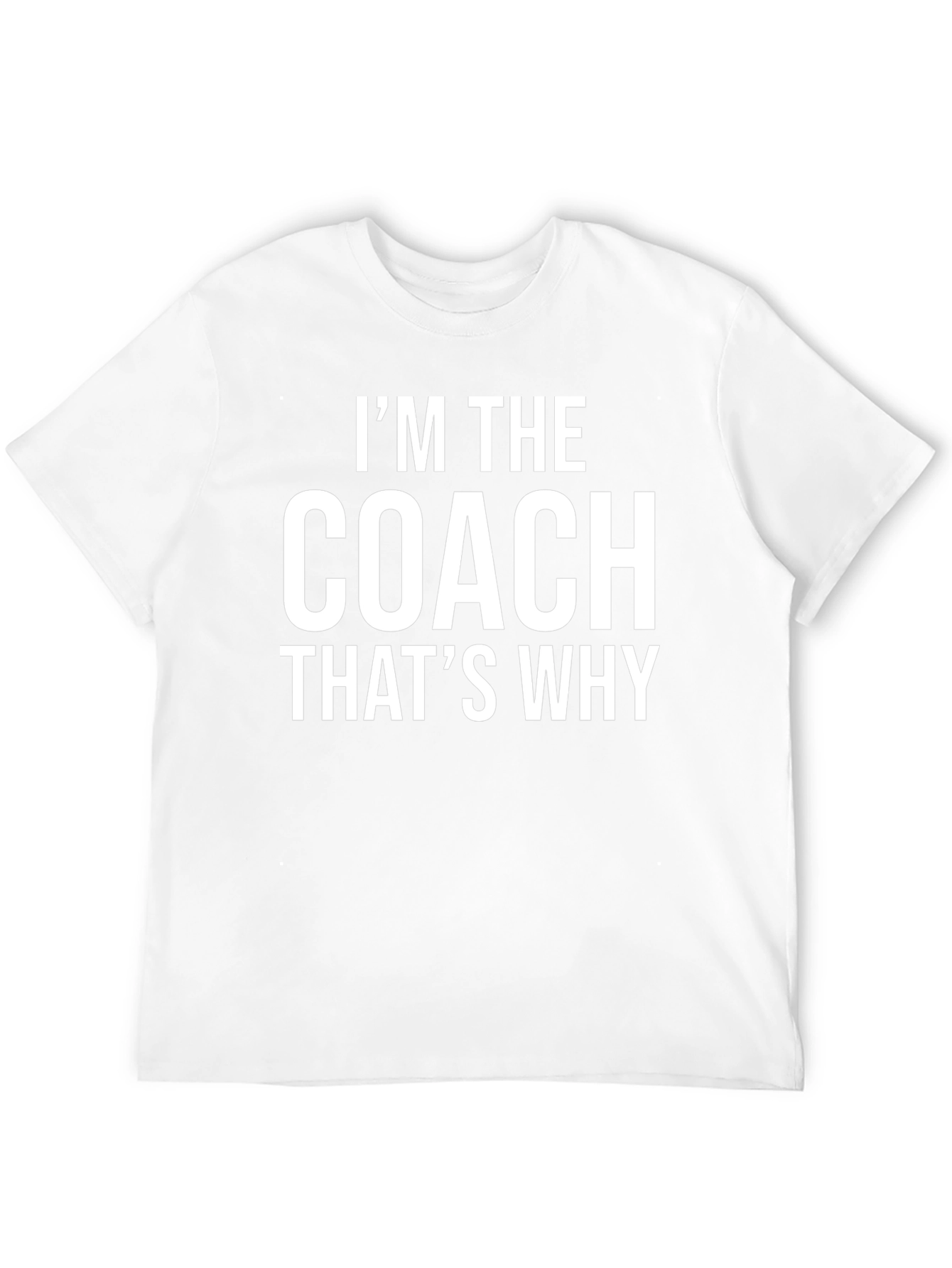 Im The Coach Thats Why Graphic Tee