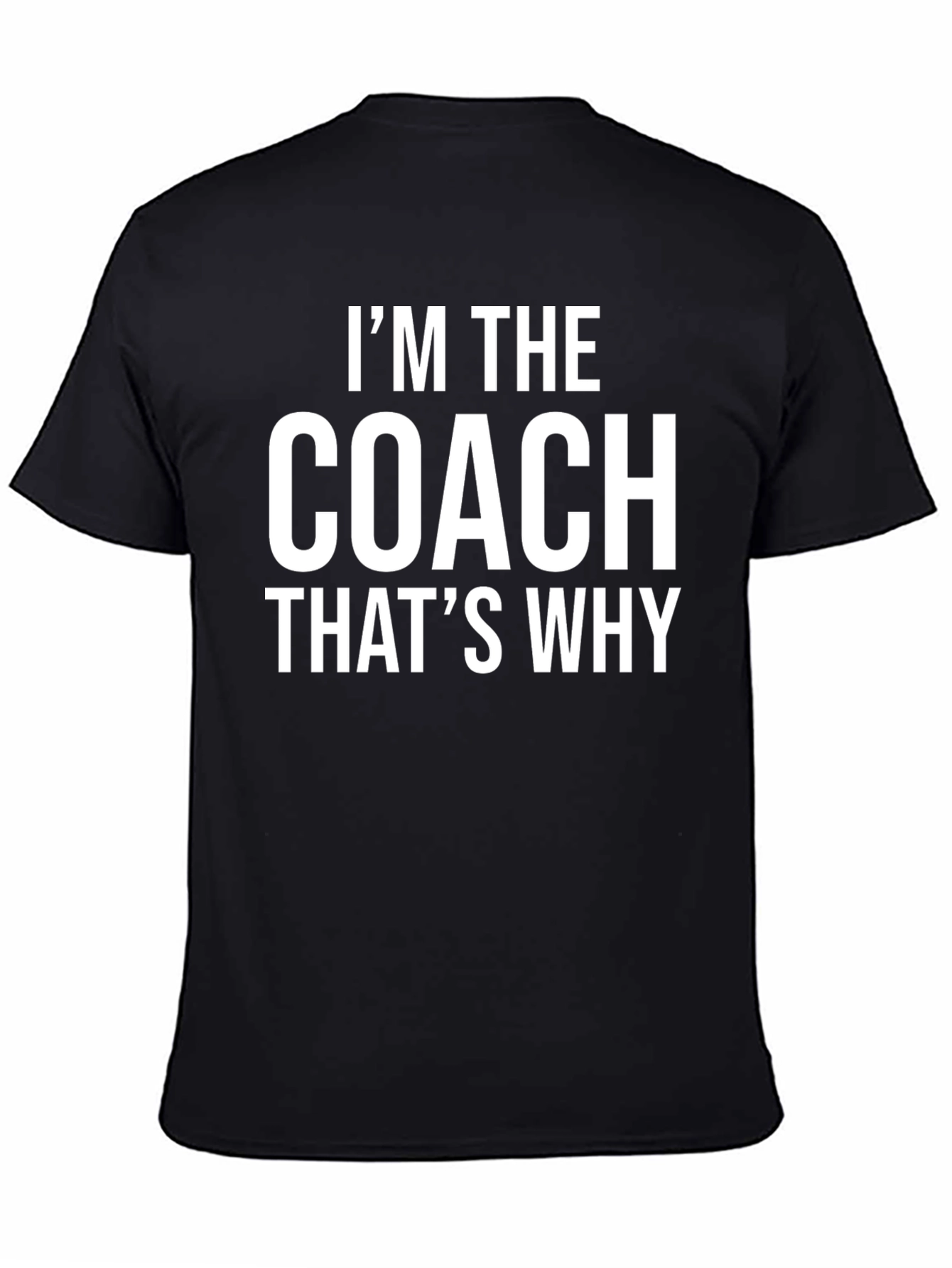 Im The Coach Thats Why Graphic Tee