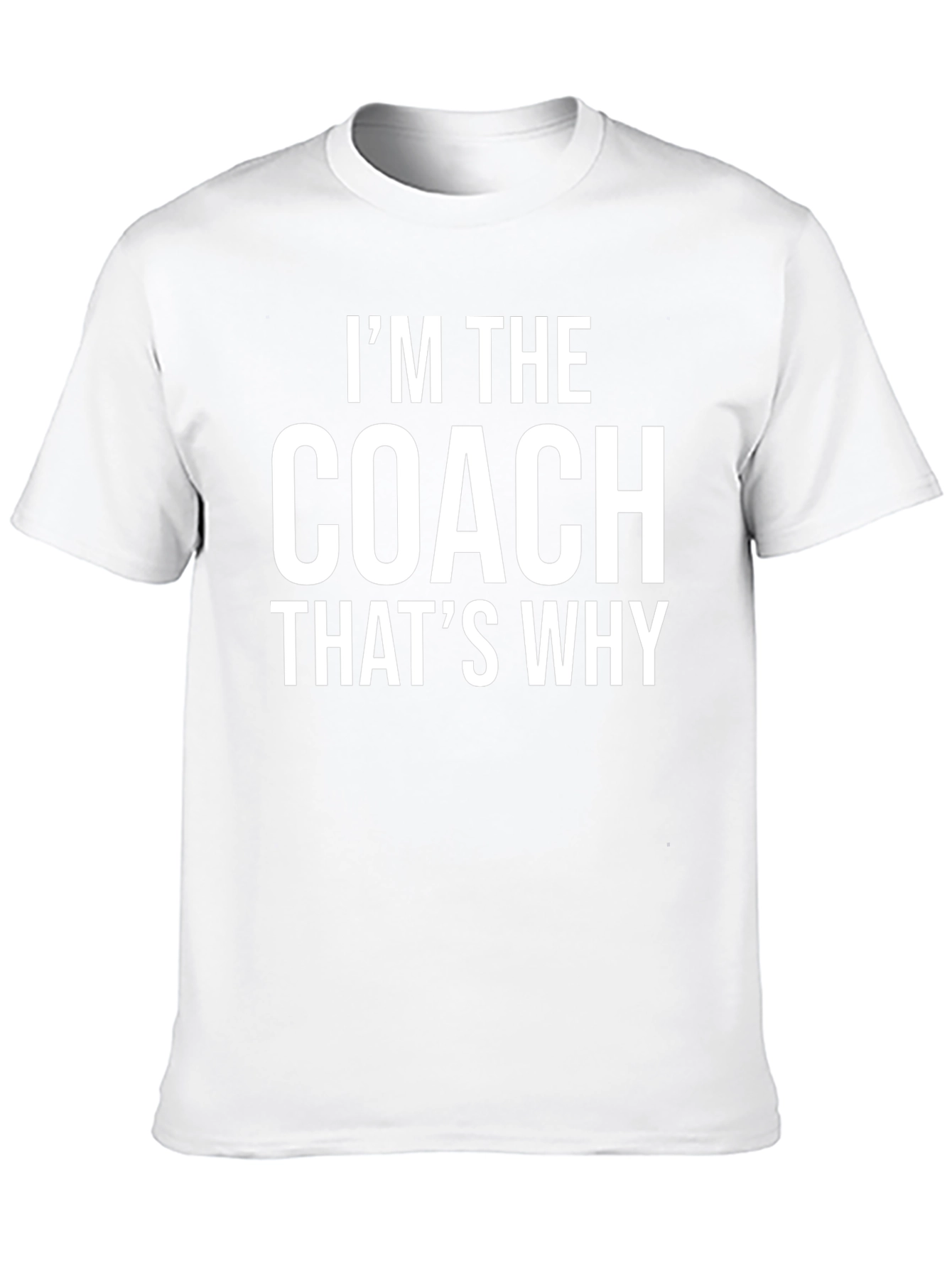 Im The Coach Thats Why Graphic Tee