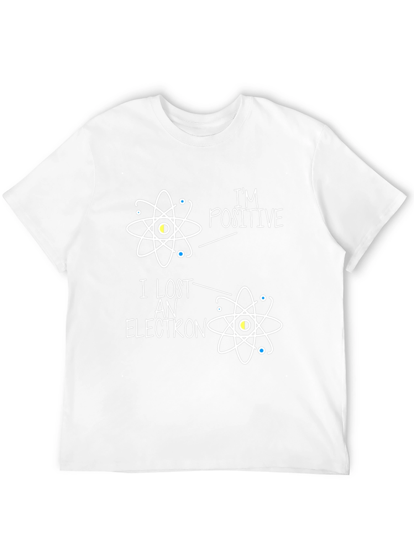 Im Positive I Lost An Electron Science T-Shirt