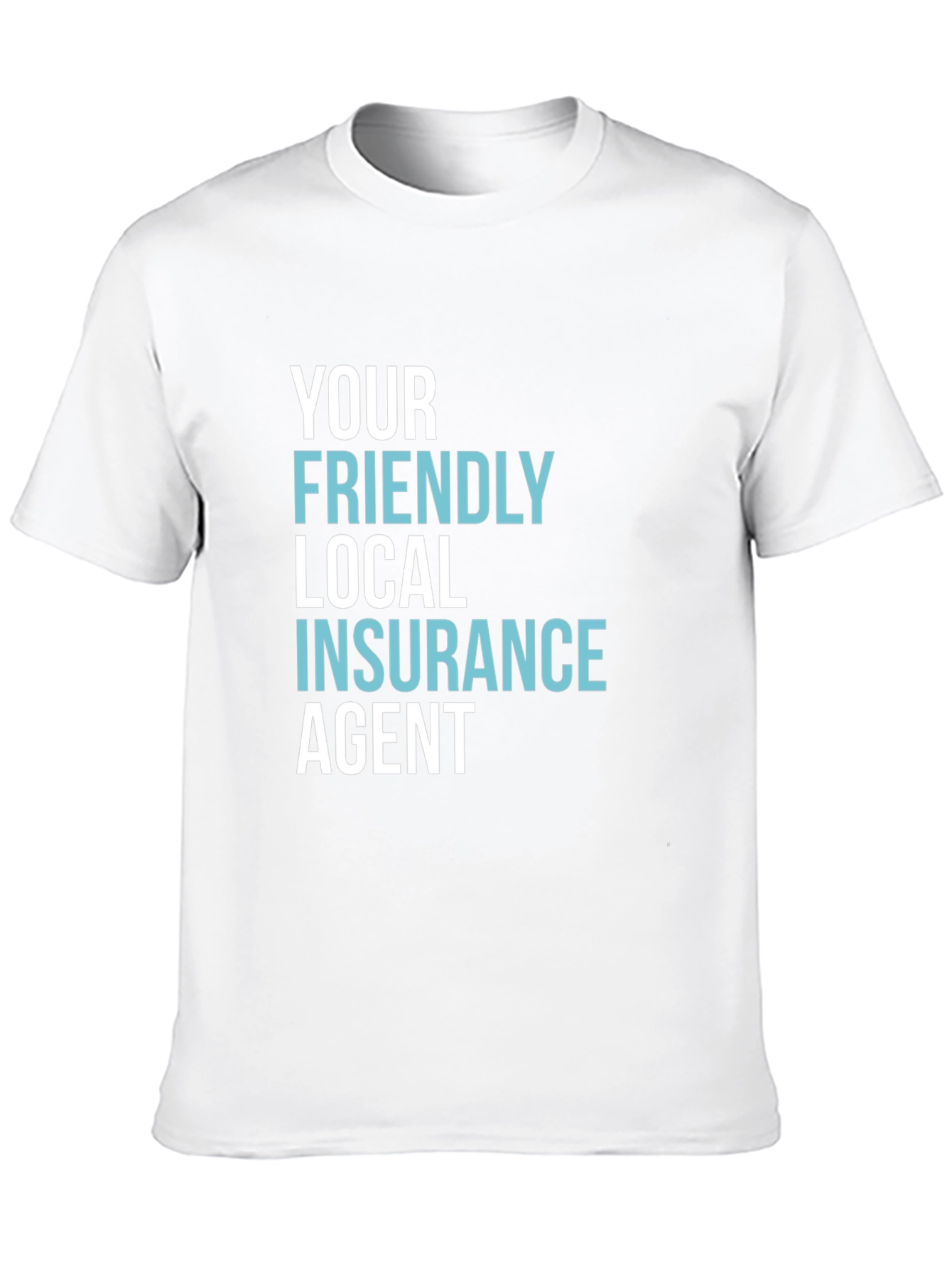 Your Friendly Local Insurance Agent T-Shirt