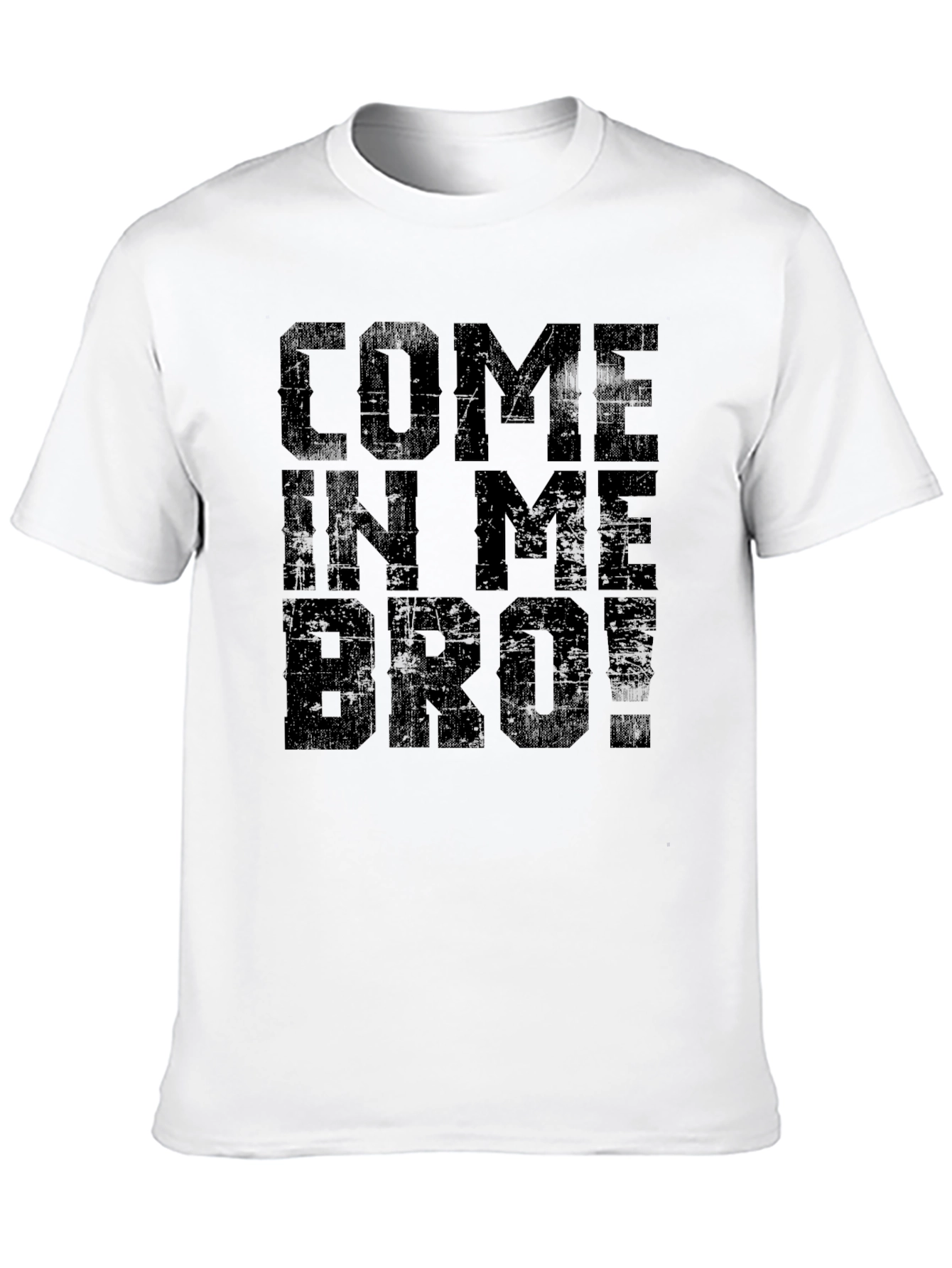 Come In Me Bro! Black T-Shirt Graphic Tee