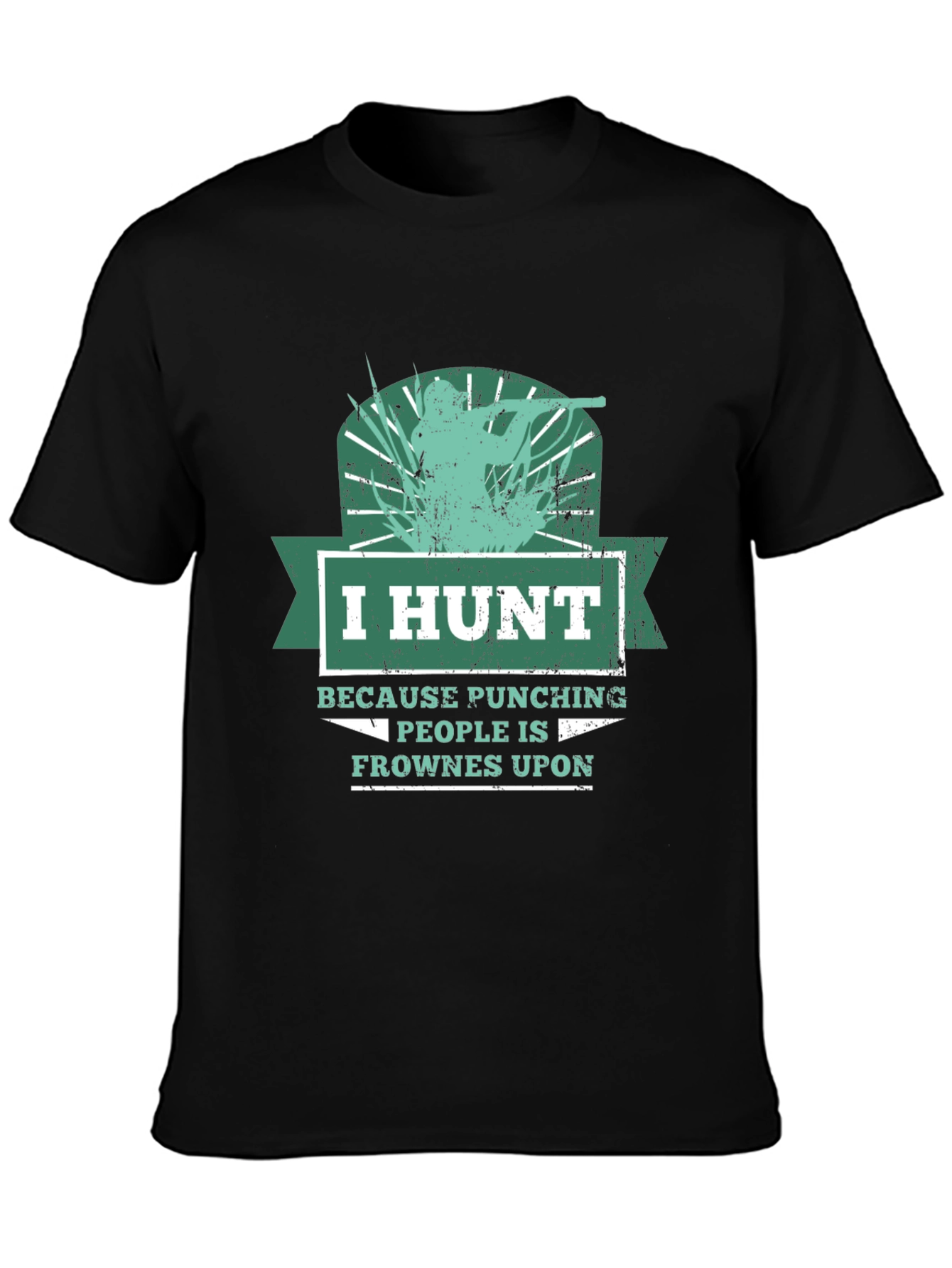 Humorous Hunting T-Shirt: I Hunt Because Punching People