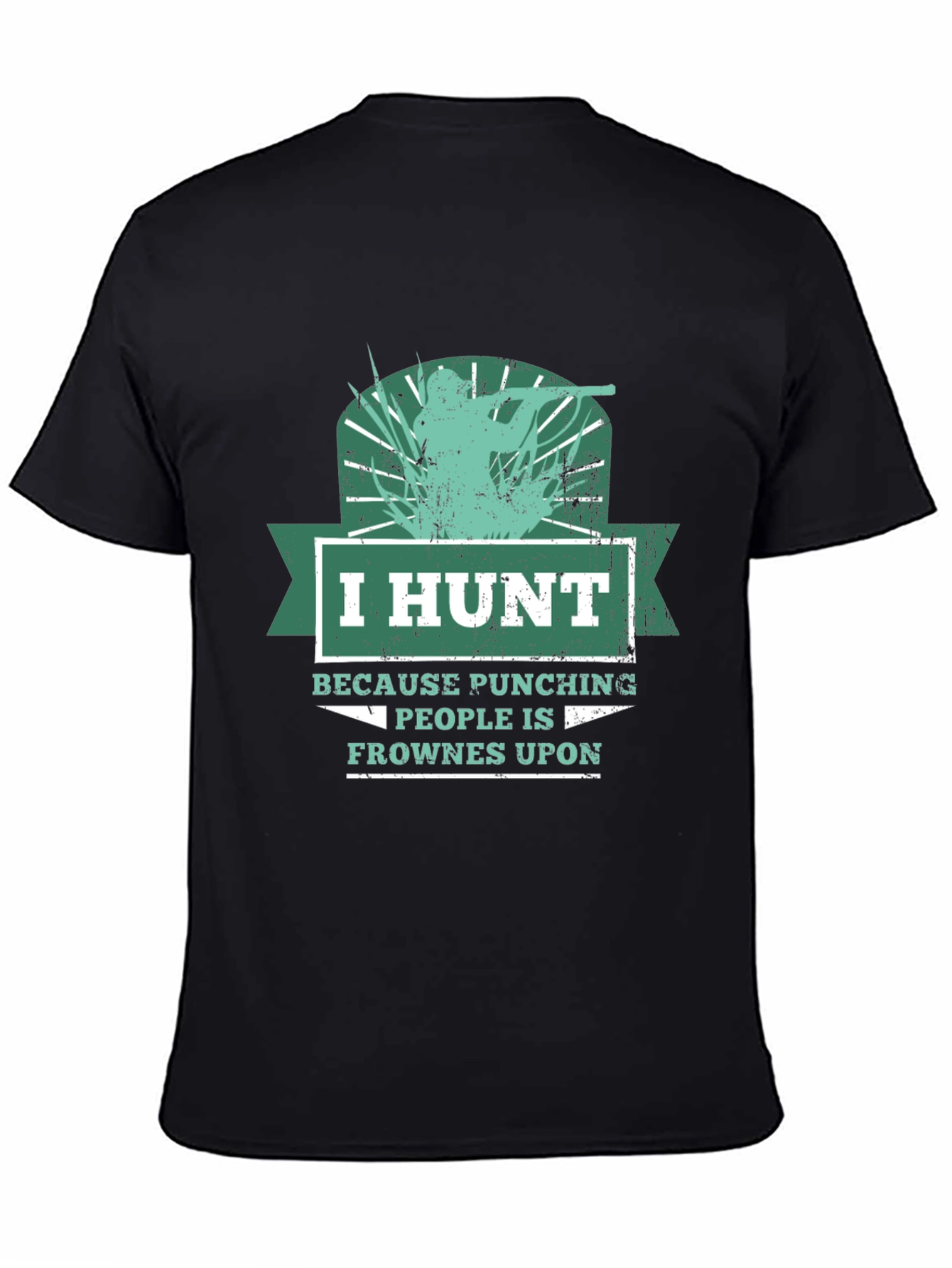 Humorous Hunting T-Shirt: I Hunt Because Punching People