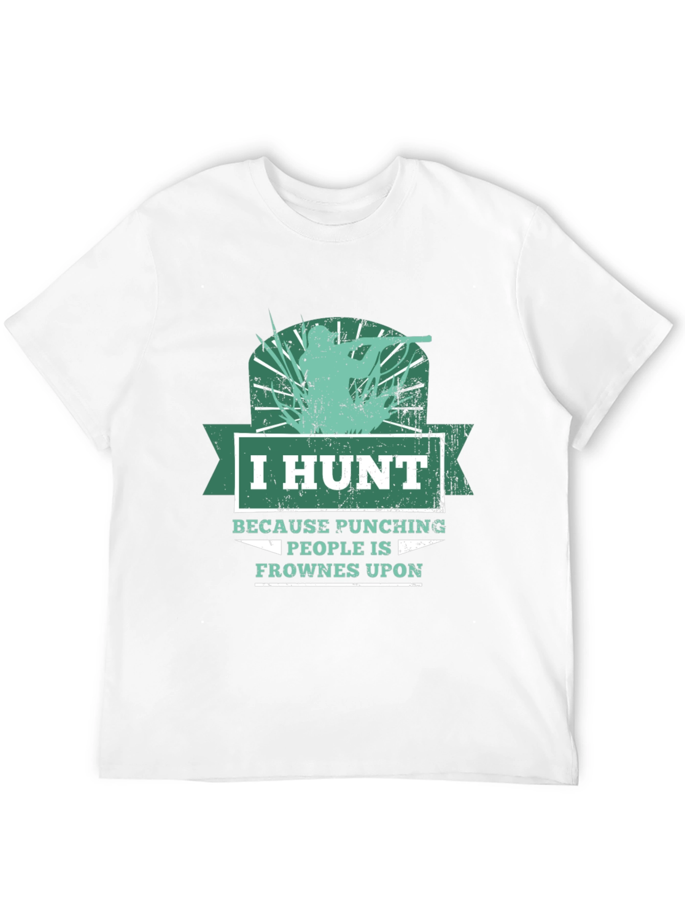 Humorous Hunting T-Shirt: I Hunt Because Punching People