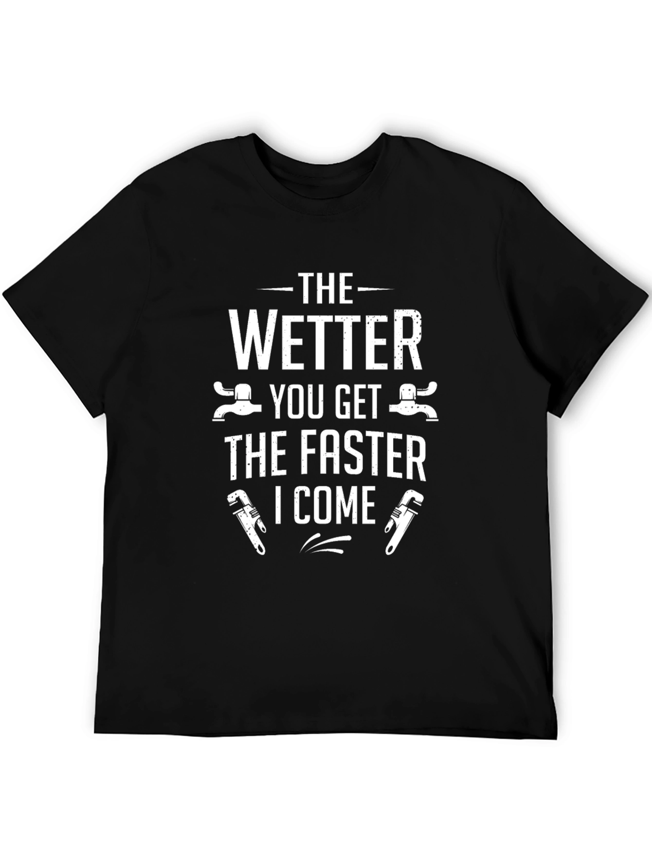 Funny Plumber T-Shirt - The Wetter You Get...