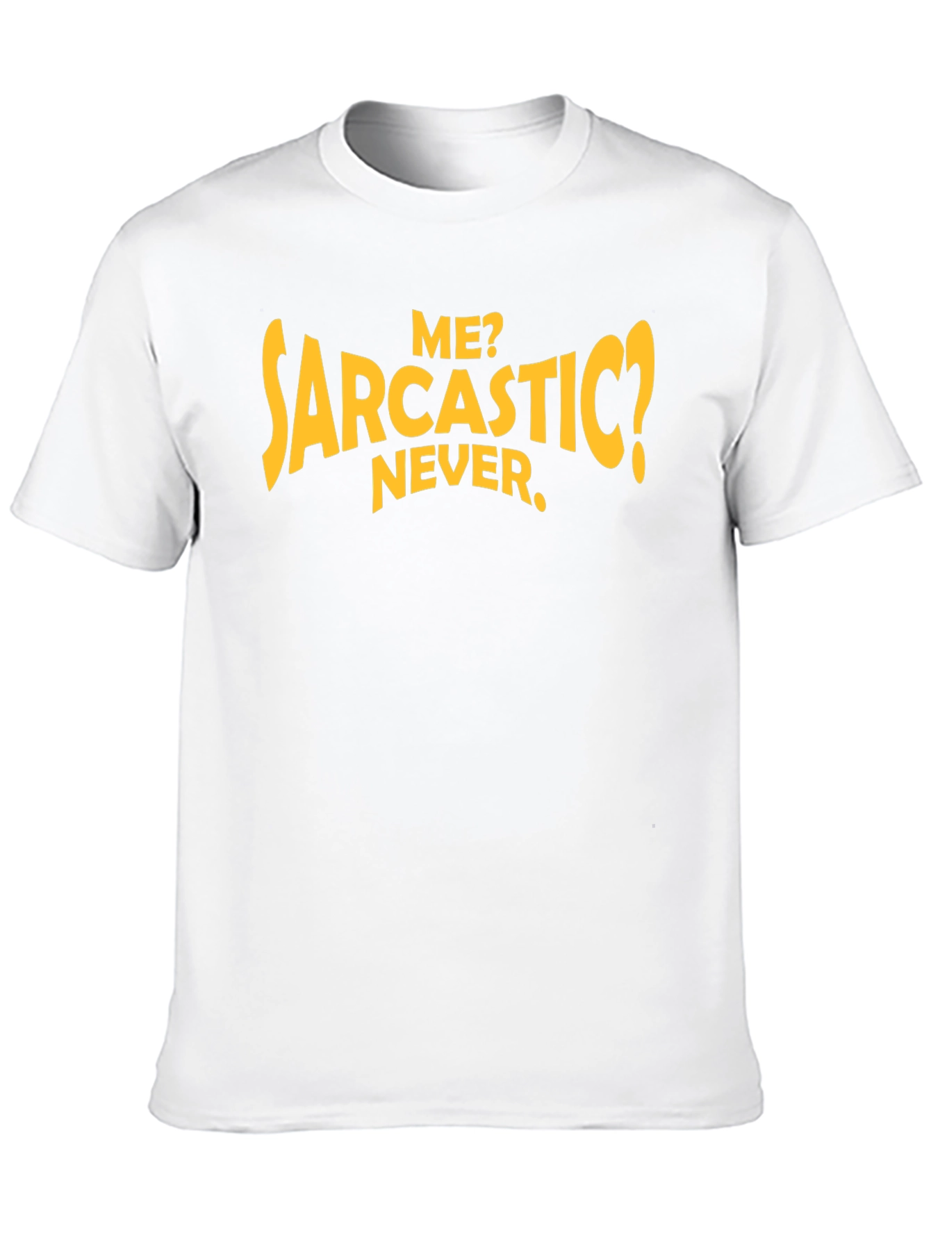 Sarcastic Humor T-Shirt: Me? Never.