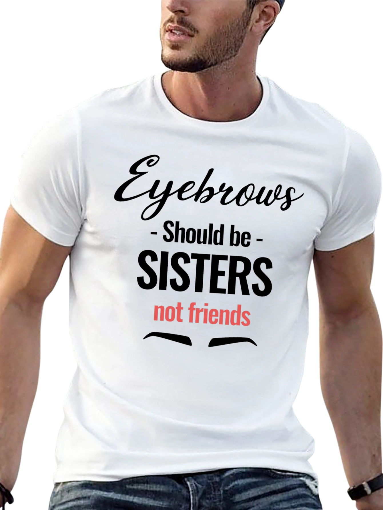 Eyebrows Sisters Graphic Tee - Funny Slogan T-Shirt
