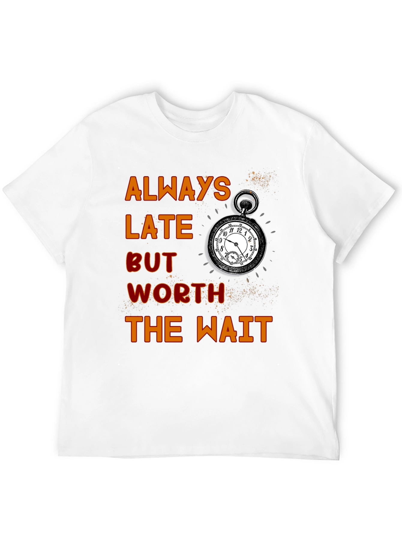 Always Late Worth the Wait T-Shirt