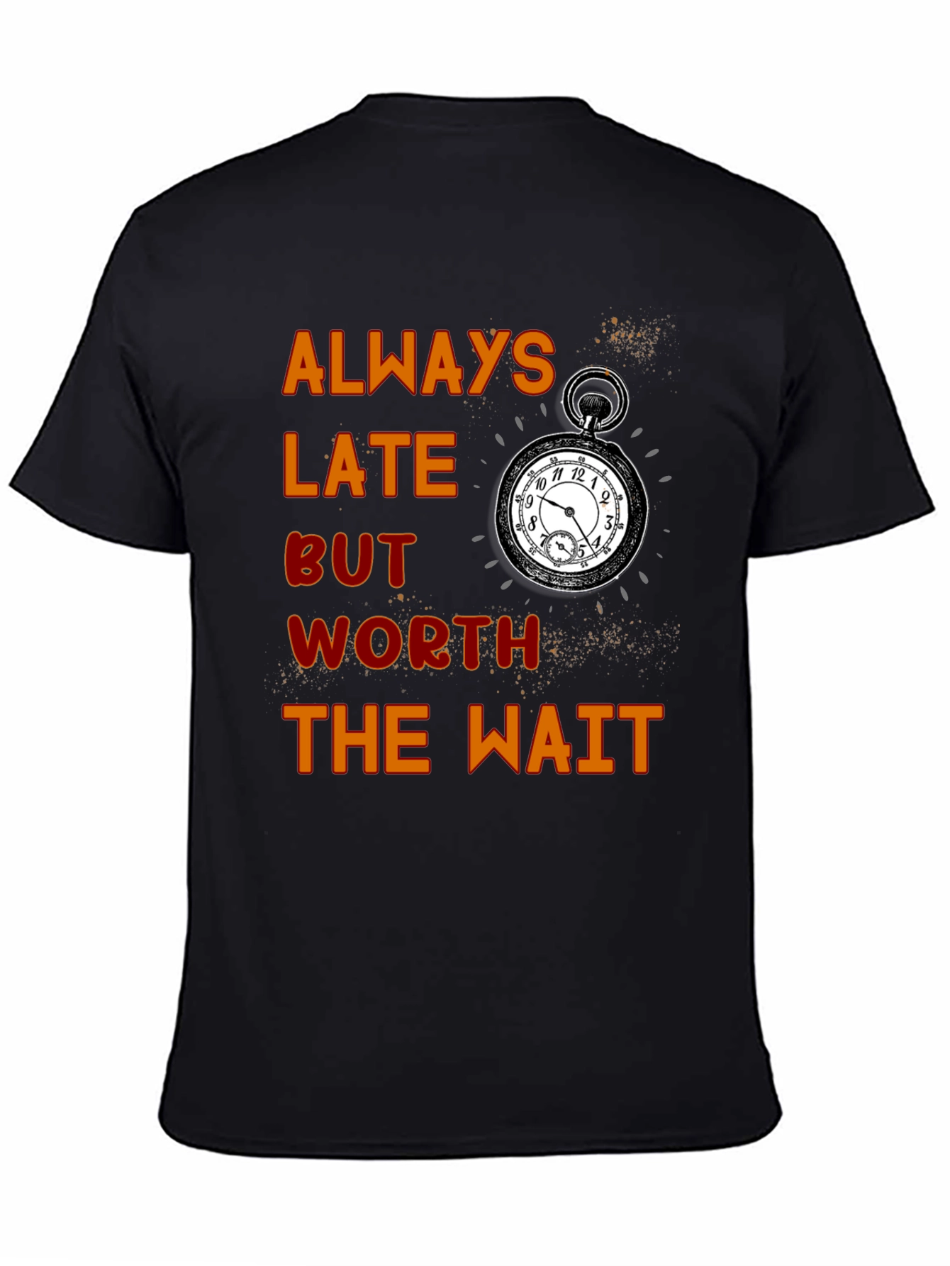 Always Late Worth the Wait T-Shirt
