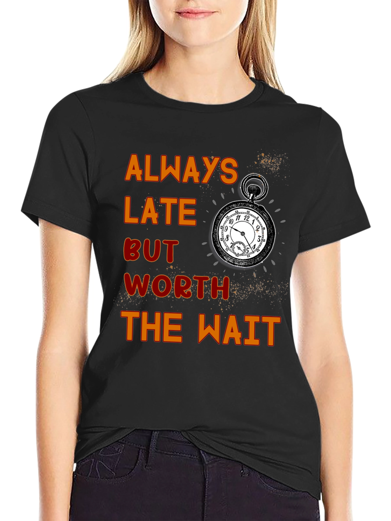 Always Late Worth the Wait T-Shirt