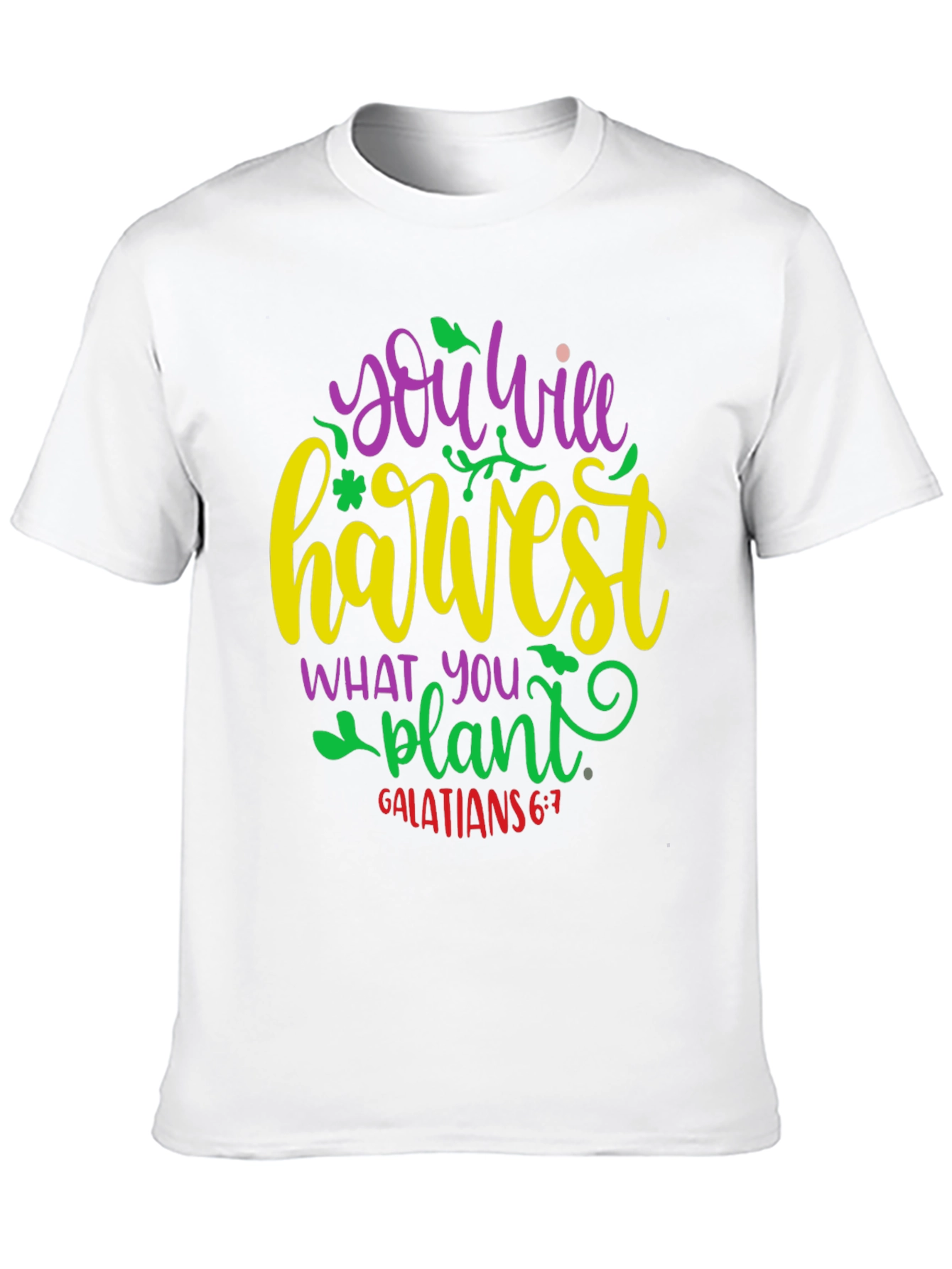 You Will Harvest What You Plant T-Shirt