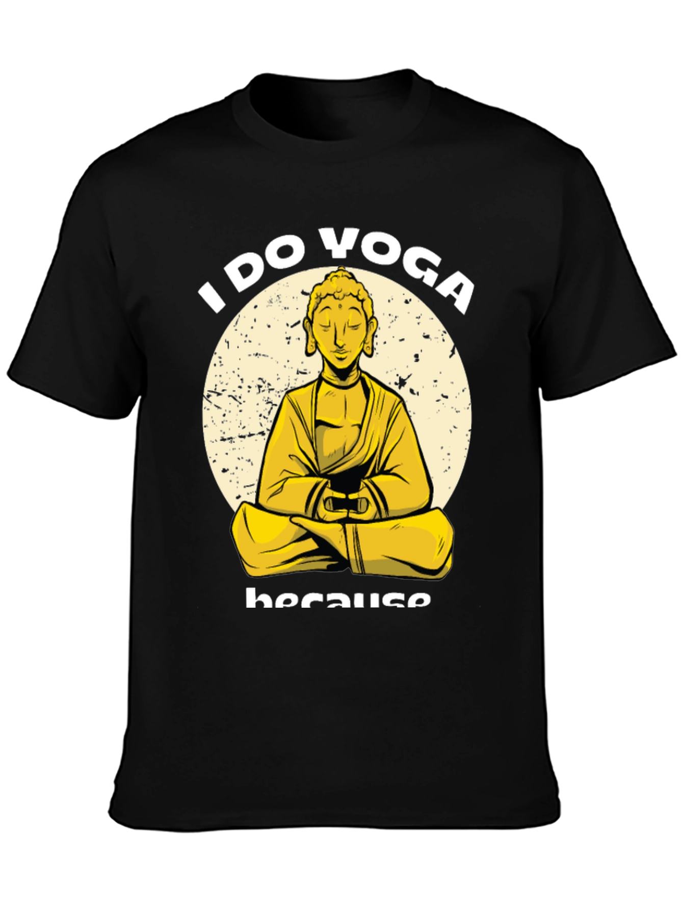 I Do Yoga Because Buddha T-Shirt