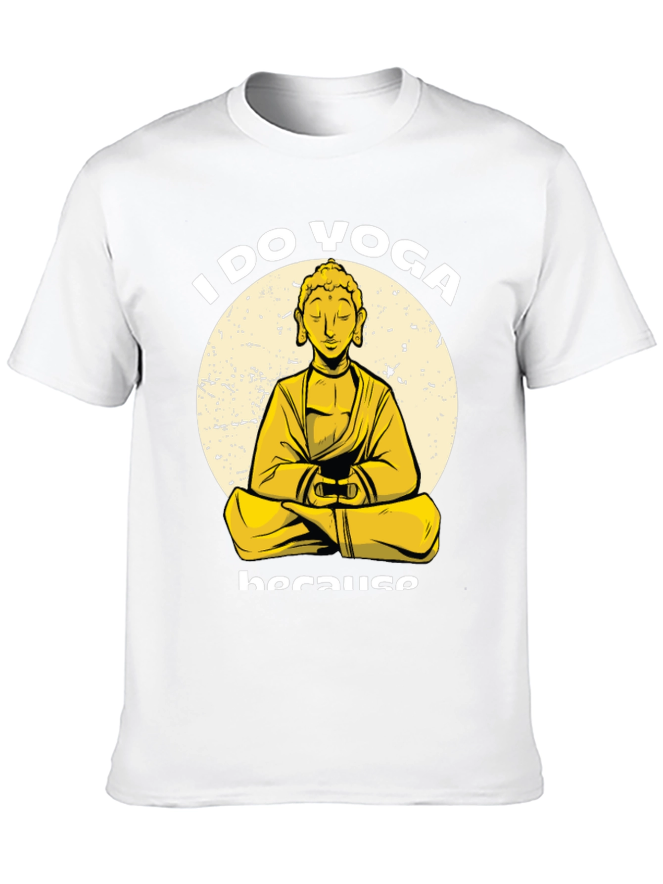 I Do Yoga Because Buddha T-Shirt