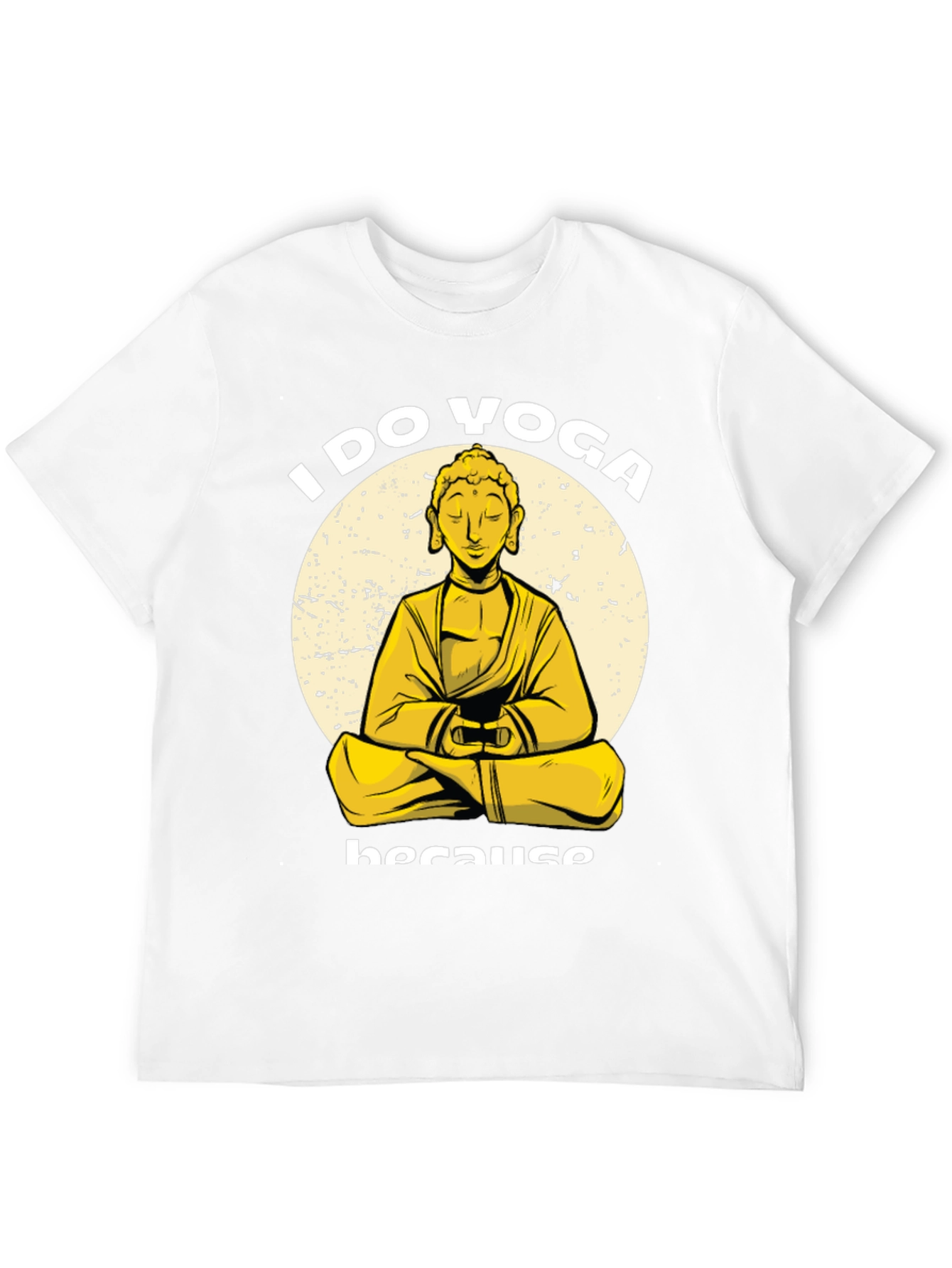 I Do Yoga Because Buddha T-Shirt