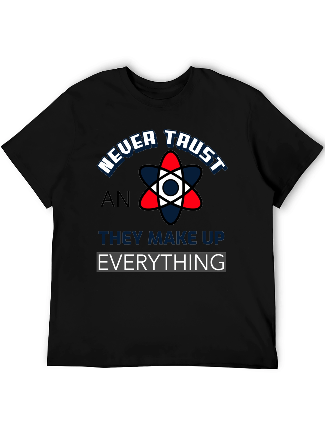 Never Trust An Atom Funny Science T-Shirt