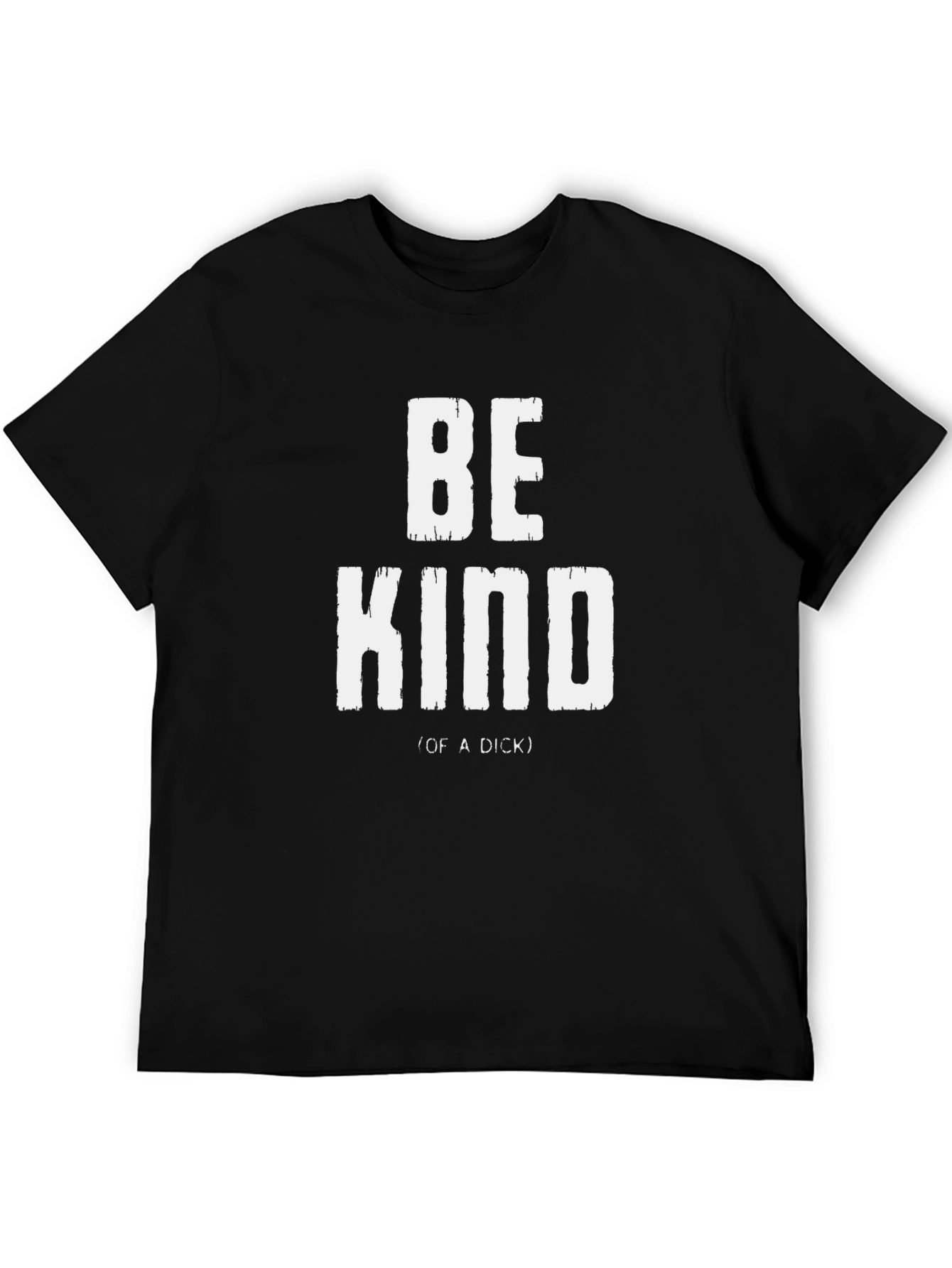 Be Kind (of a Dick) Graphic T-Shirt