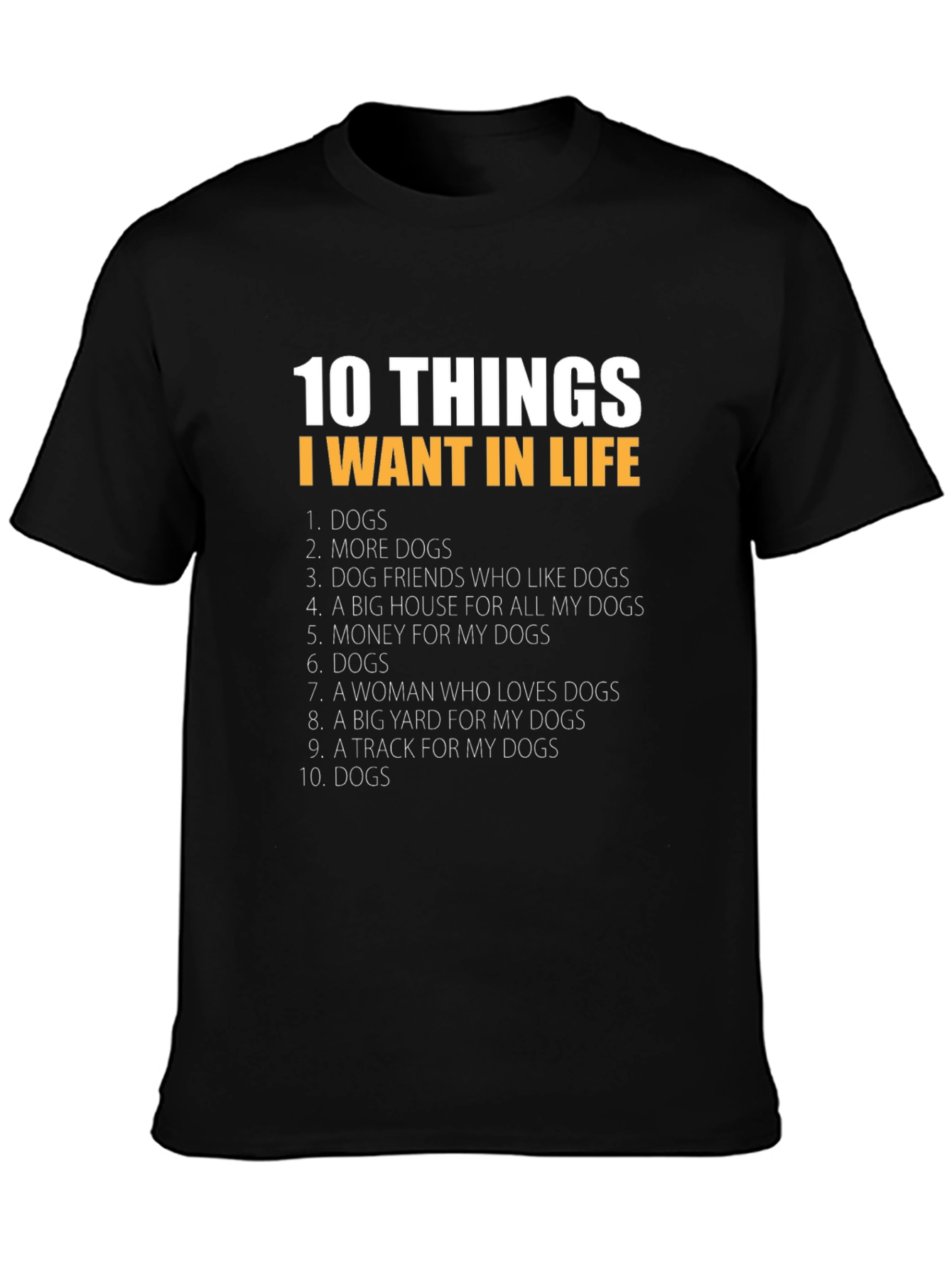 10 Things I Want In Life Dogs T-Shirt