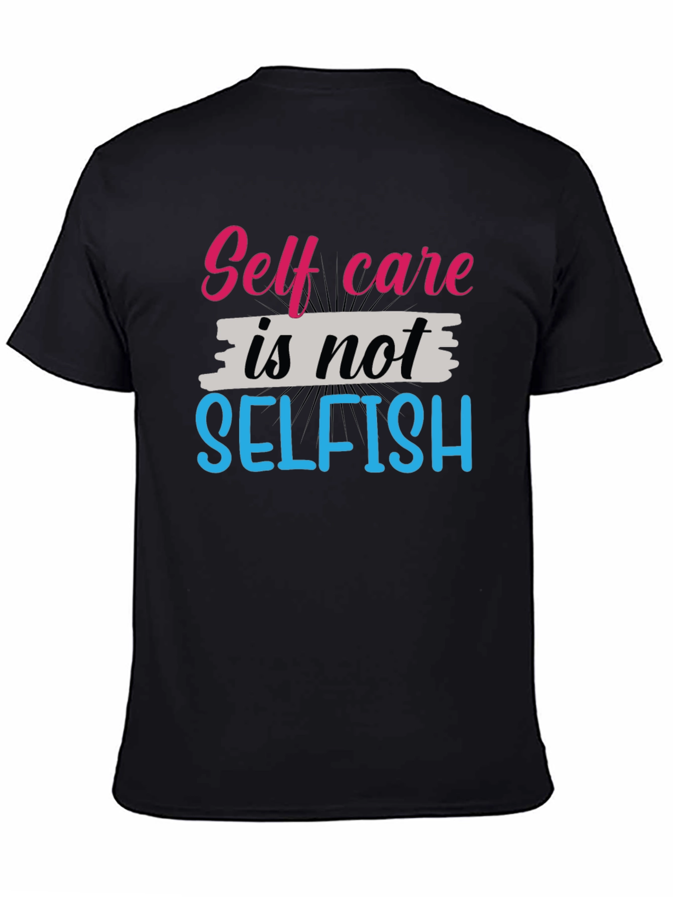 Self Care Is Not Selfish Graphic Tee - Unisex