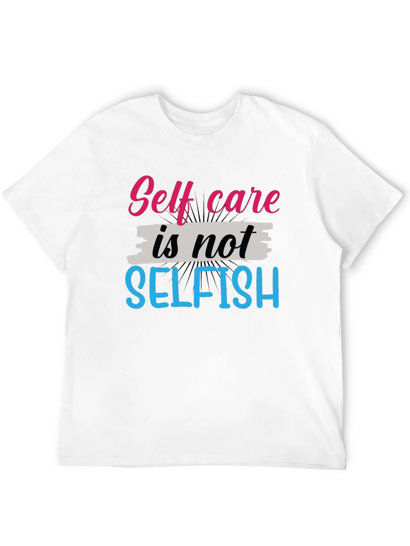 Self Care Is Not Selfish Graphic Tee - Unisex