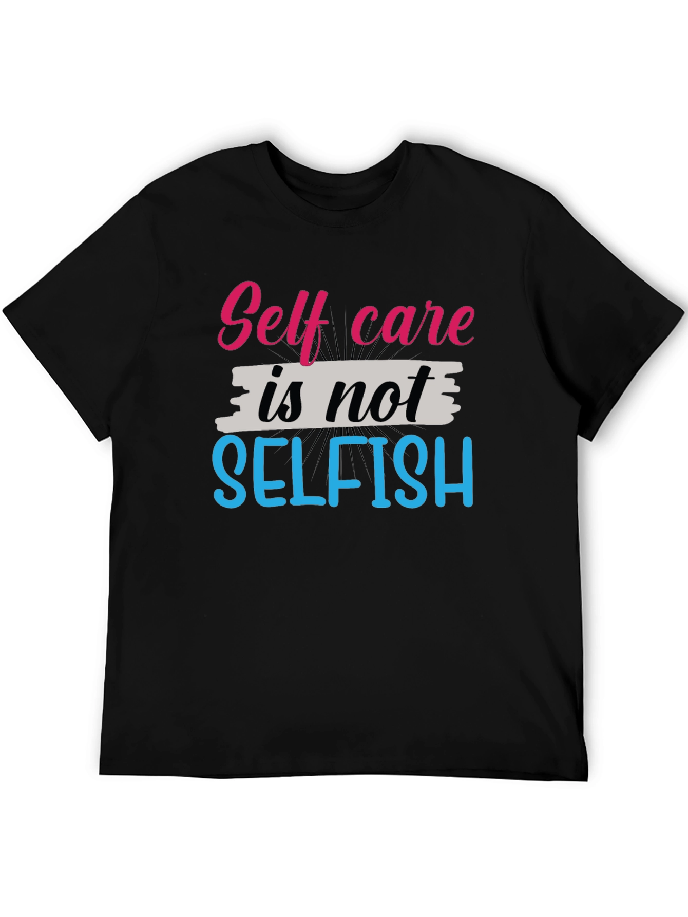 Self Care Is Not Selfish Graphic Tee - Unisex