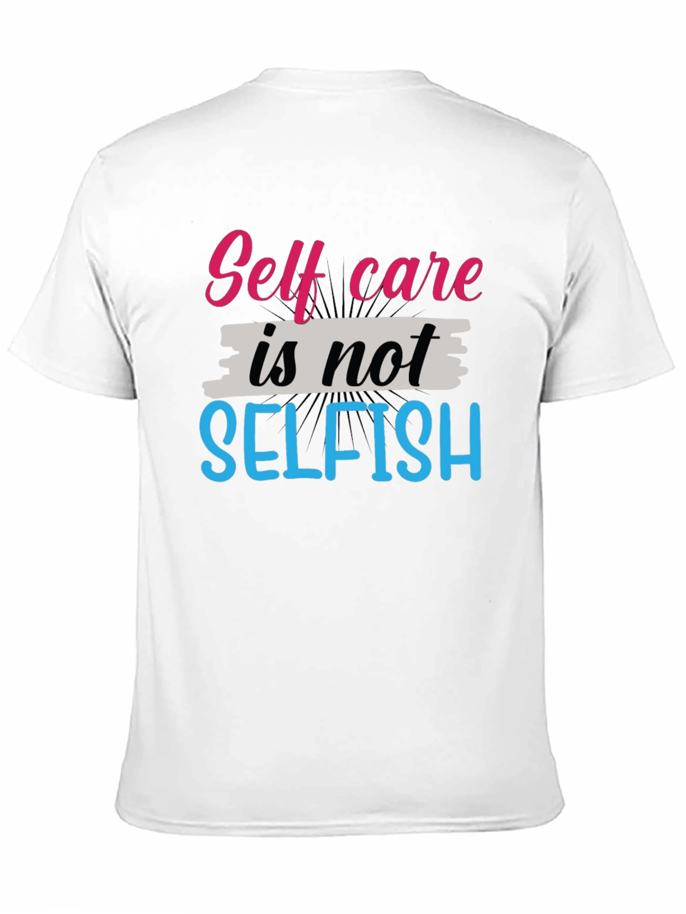Self Care Is Not Selfish Graphic Tee - Unisex