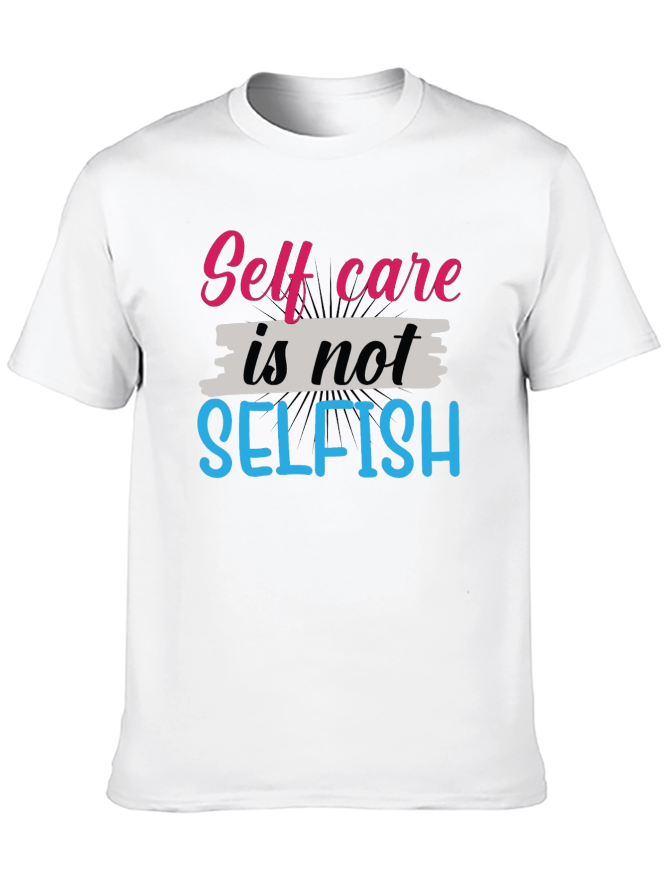 Self Care Is Not Selfish Graphic Tee - Unisex