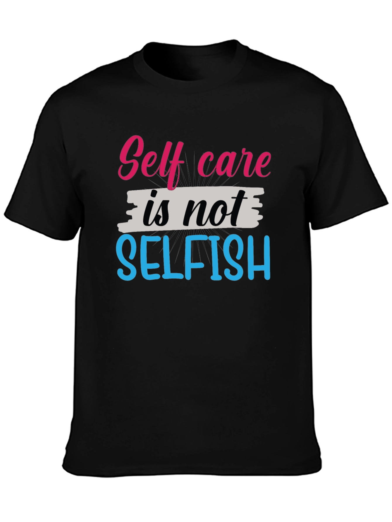 Self Care Is Not Selfish Graphic Tee - Unisex